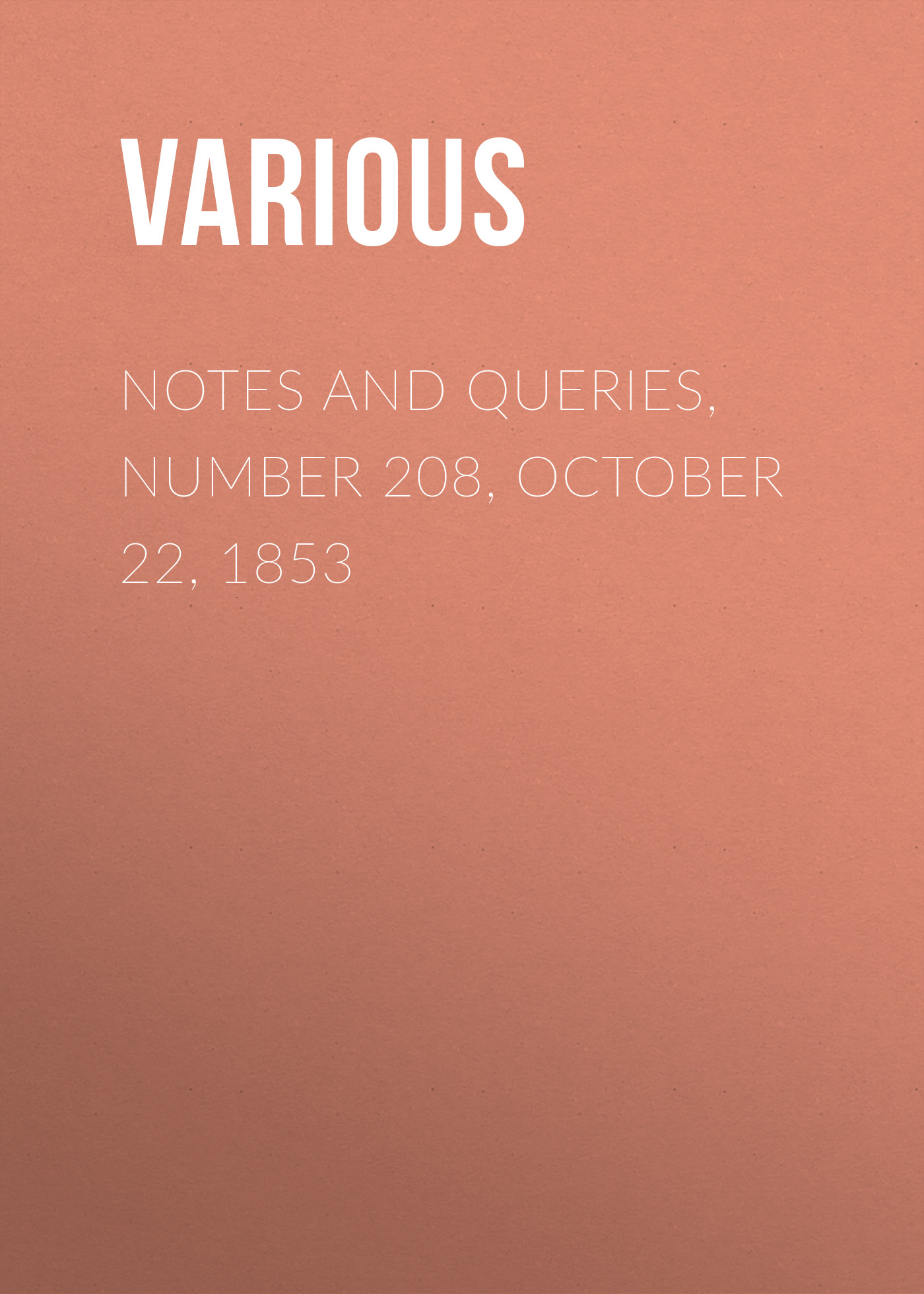 Обложка книги «Notes and Queries, Number 208, October 22, 1853»