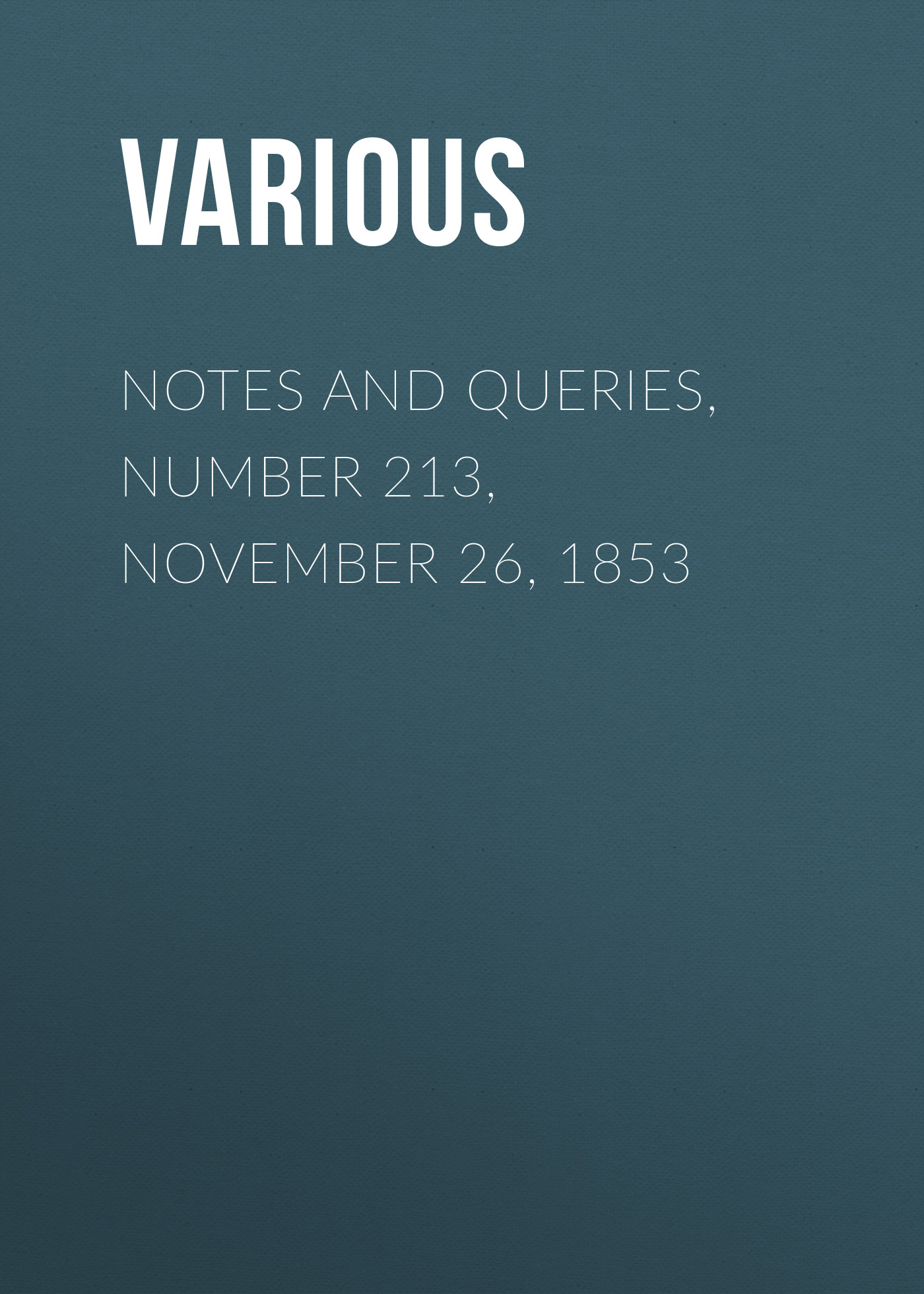 Обложка книги «Notes and Queries, Number 213, November 26, 1853»