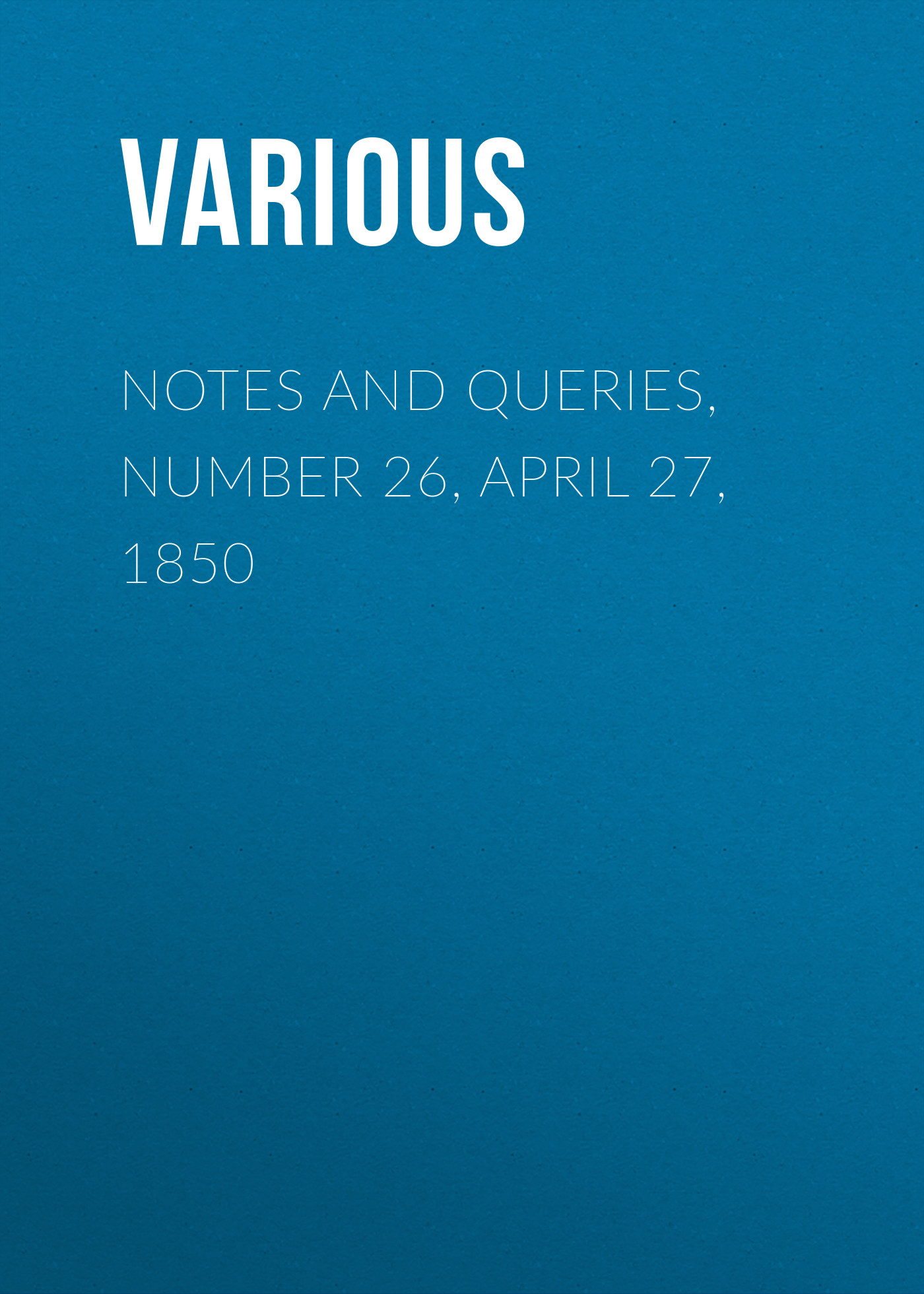 Обложка книги «Notes and Queries, Number 26, April 27, 1850»