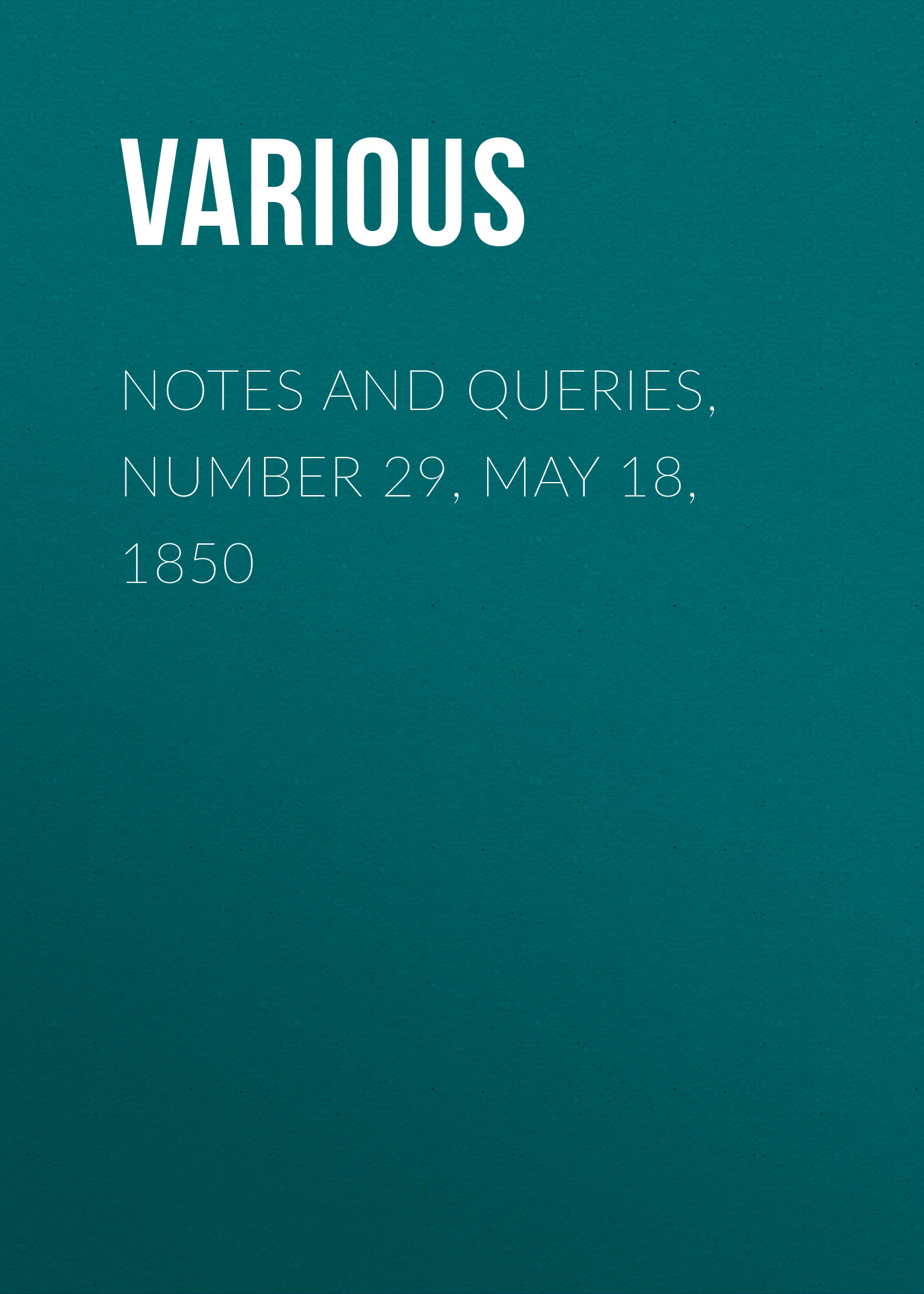 Обложка книги «Notes and Queries, Number 29, May 18, 1850»