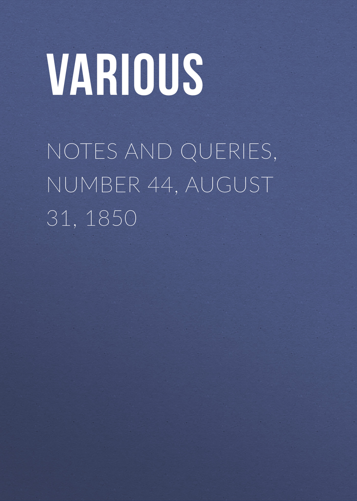 Обложка книги «Notes and Queries, Number 44, August 31, 1850»