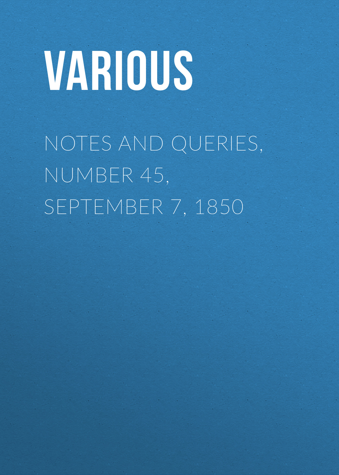 Обложка книги «Notes and Queries, Number 45, September 7, 1850»