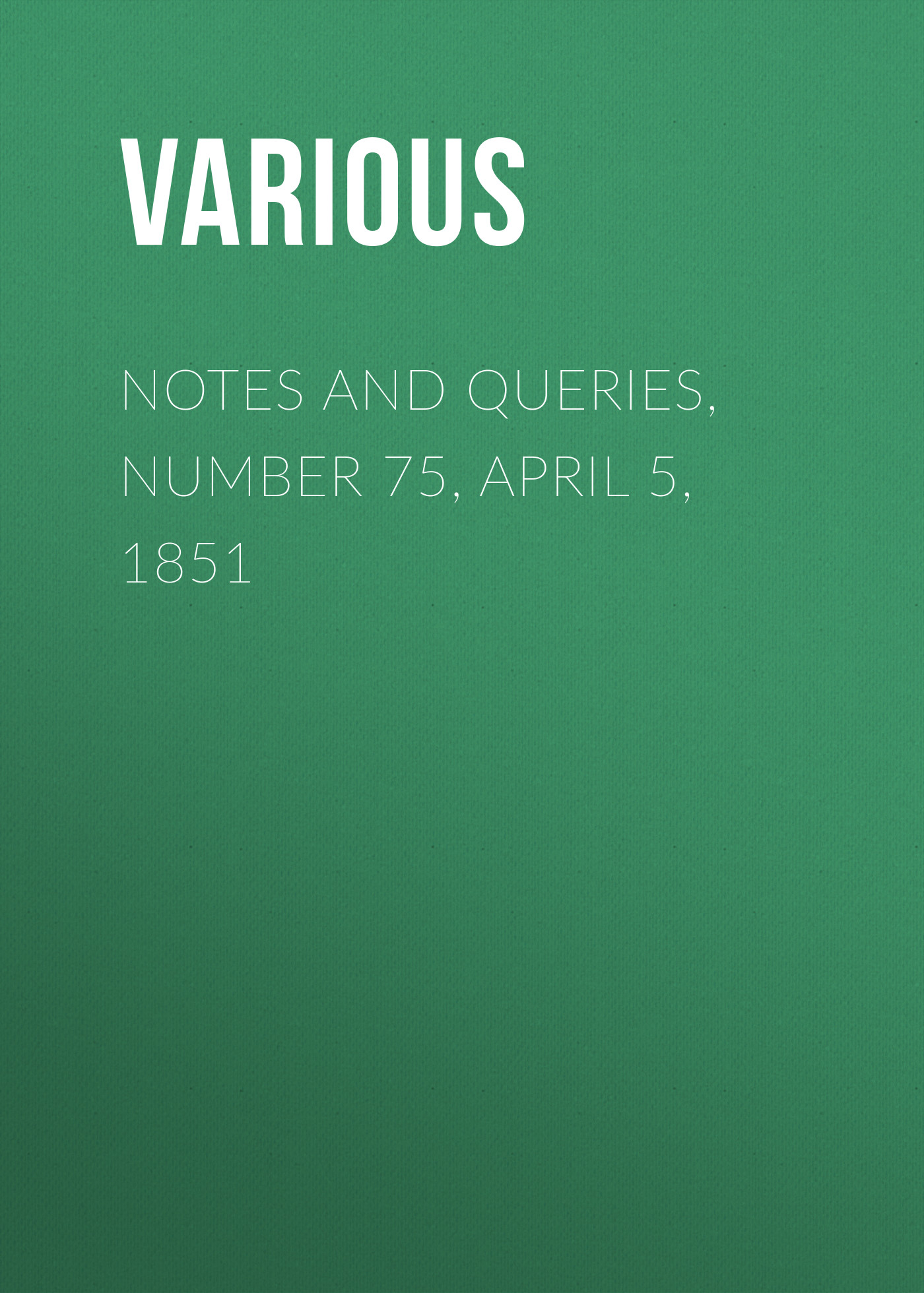 Обложка книги «Notes and Queries, Number 75, April 5, 1851»