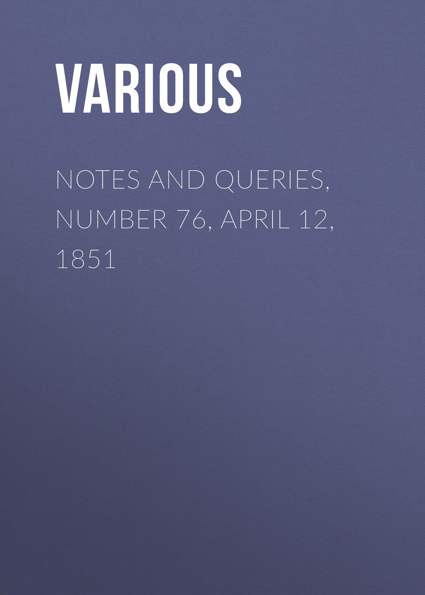 Обложка книги «Notes and Queries, Number 76, April 12, 1851»