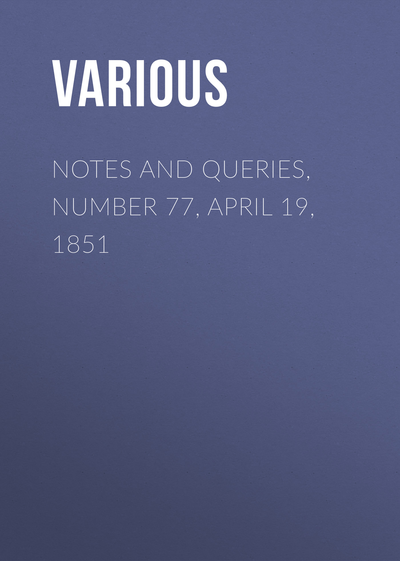 Обложка книги «Notes and Queries, Number 77, April 19, 1851»