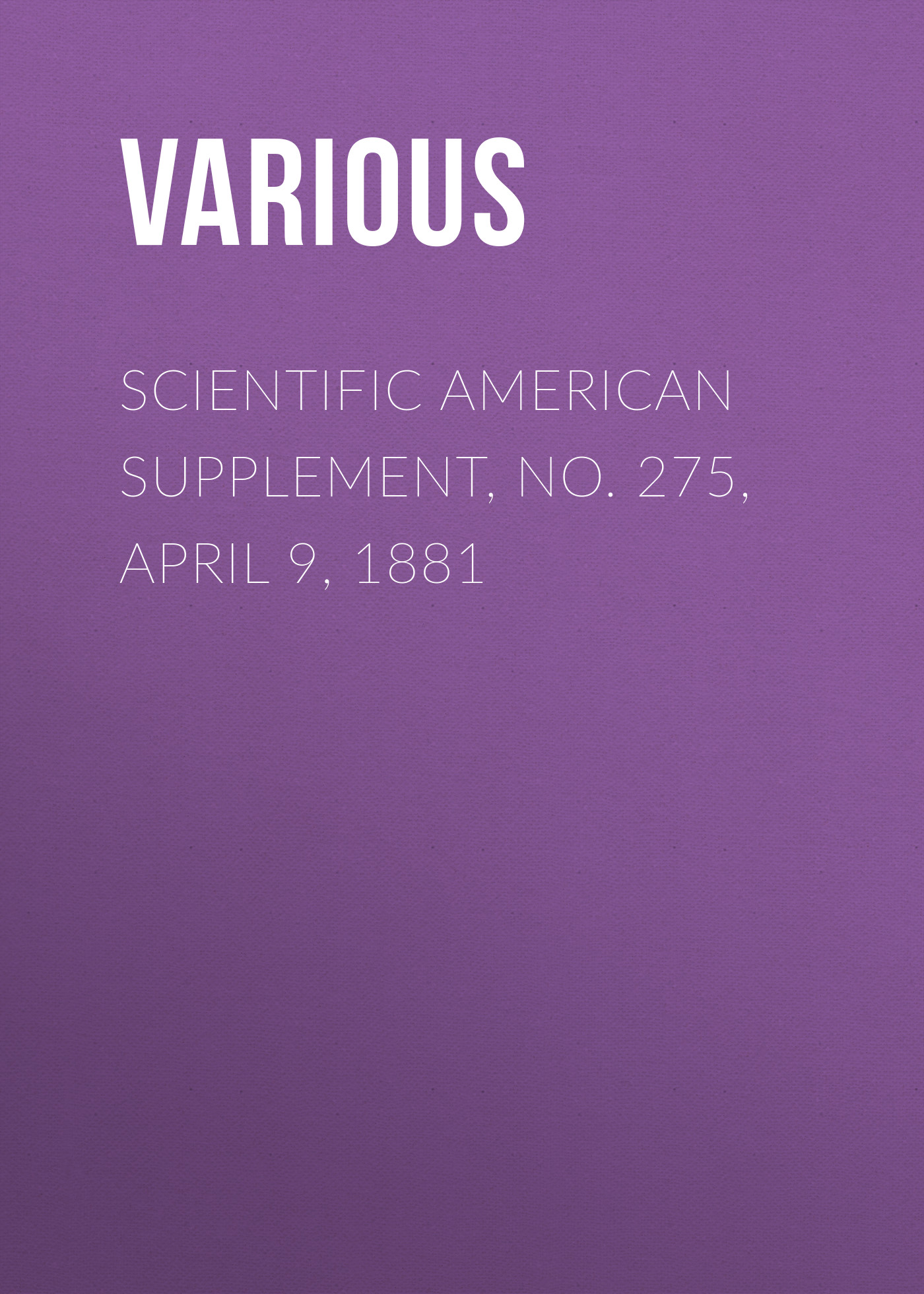 Обложка книги «Scientific American Supplement, No. 275, April 9, 1881»