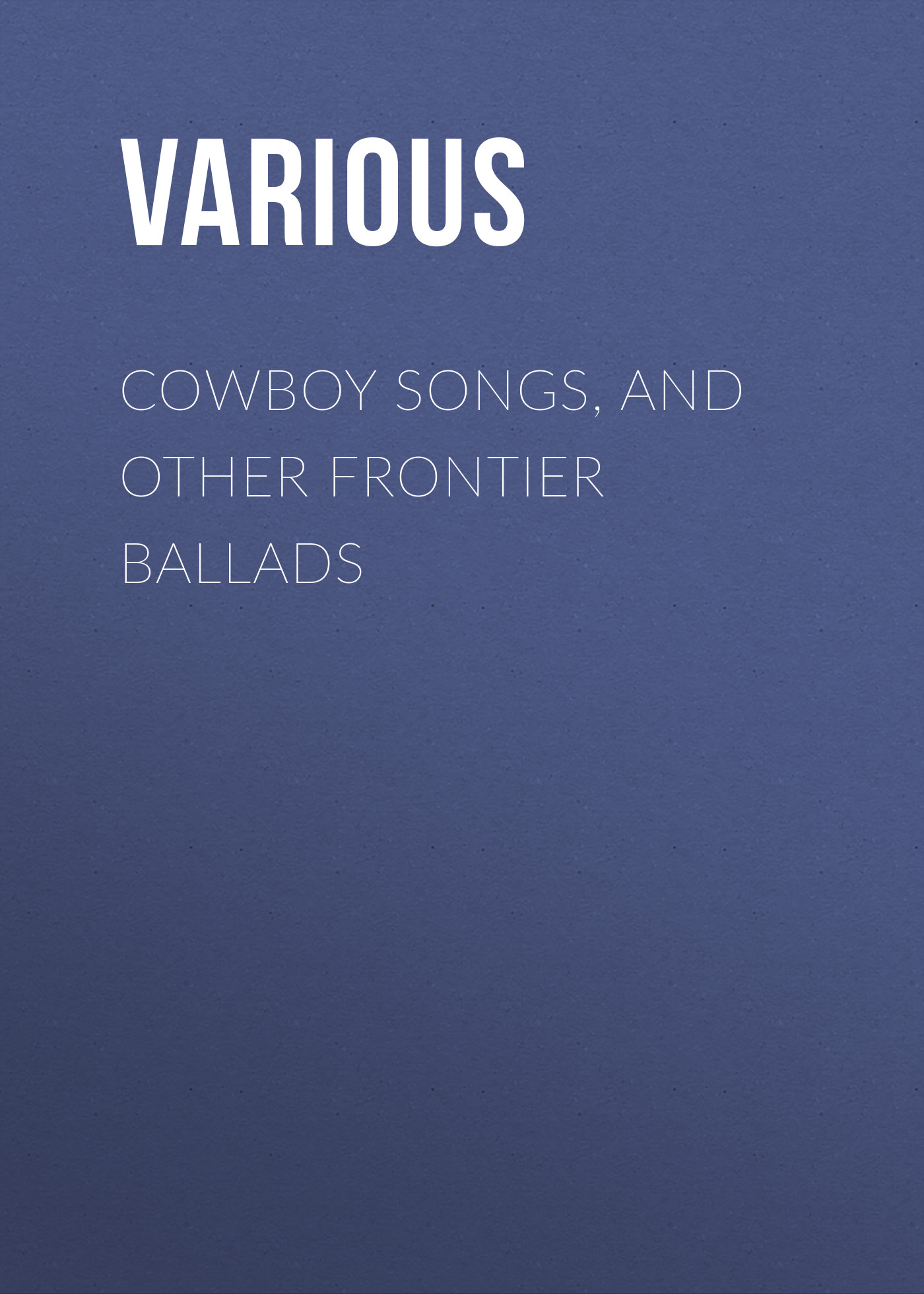 Обложка книги «Cowboy Songs, and Other Frontier Ballads»