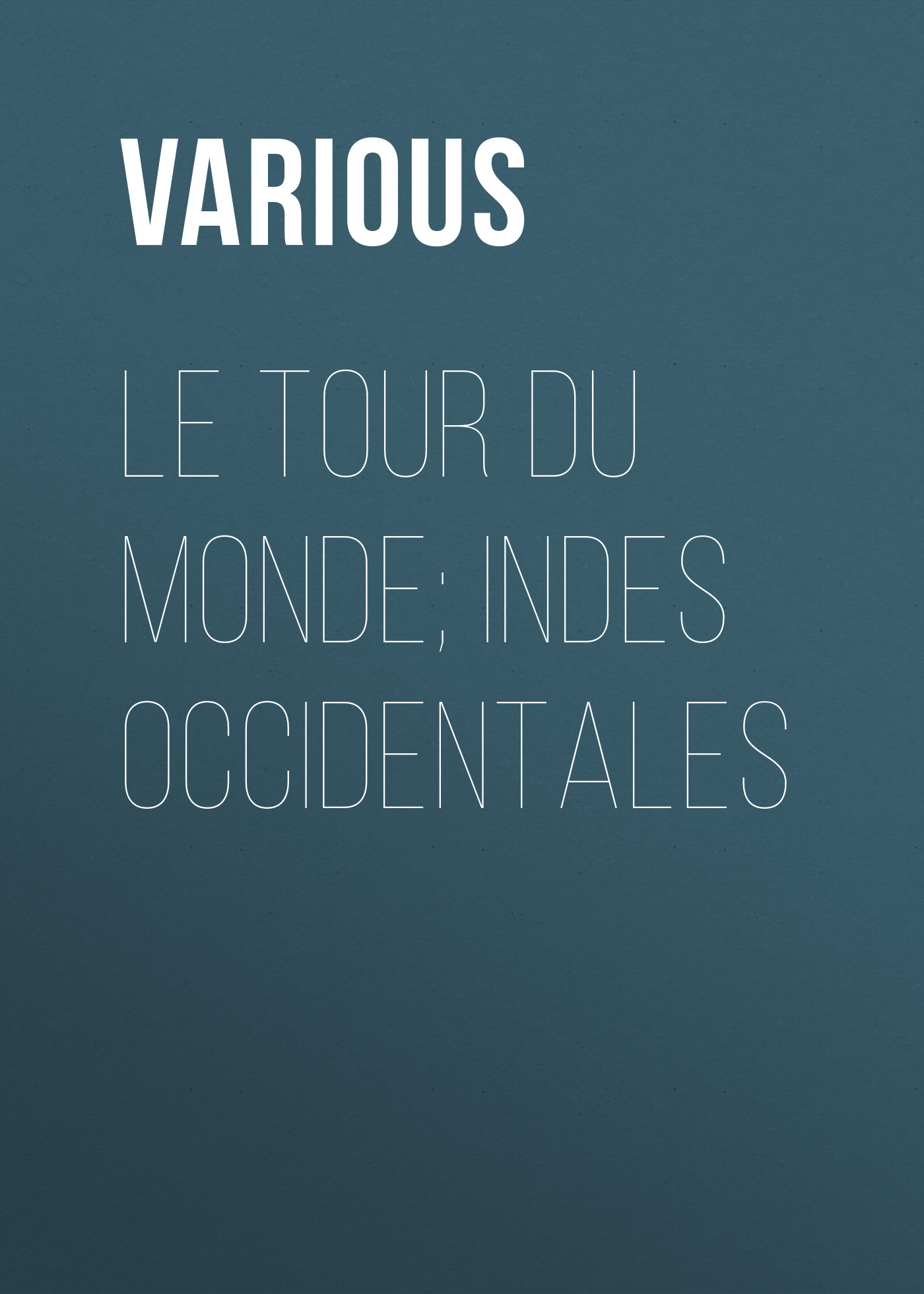 Обложка книги «Le Tour du Monde; Indes Occidentales»