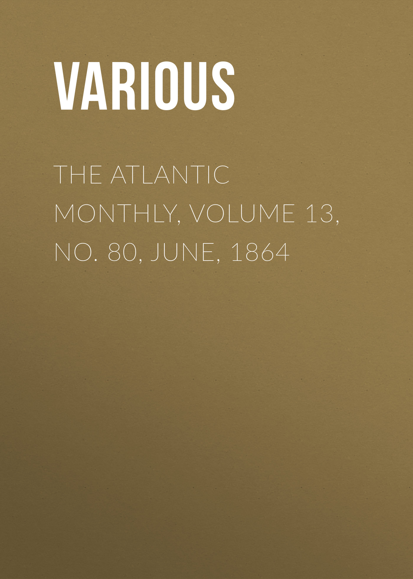 Обложка книги «The Atlantic Monthly, Volume 13, No. 80, June, 1864»