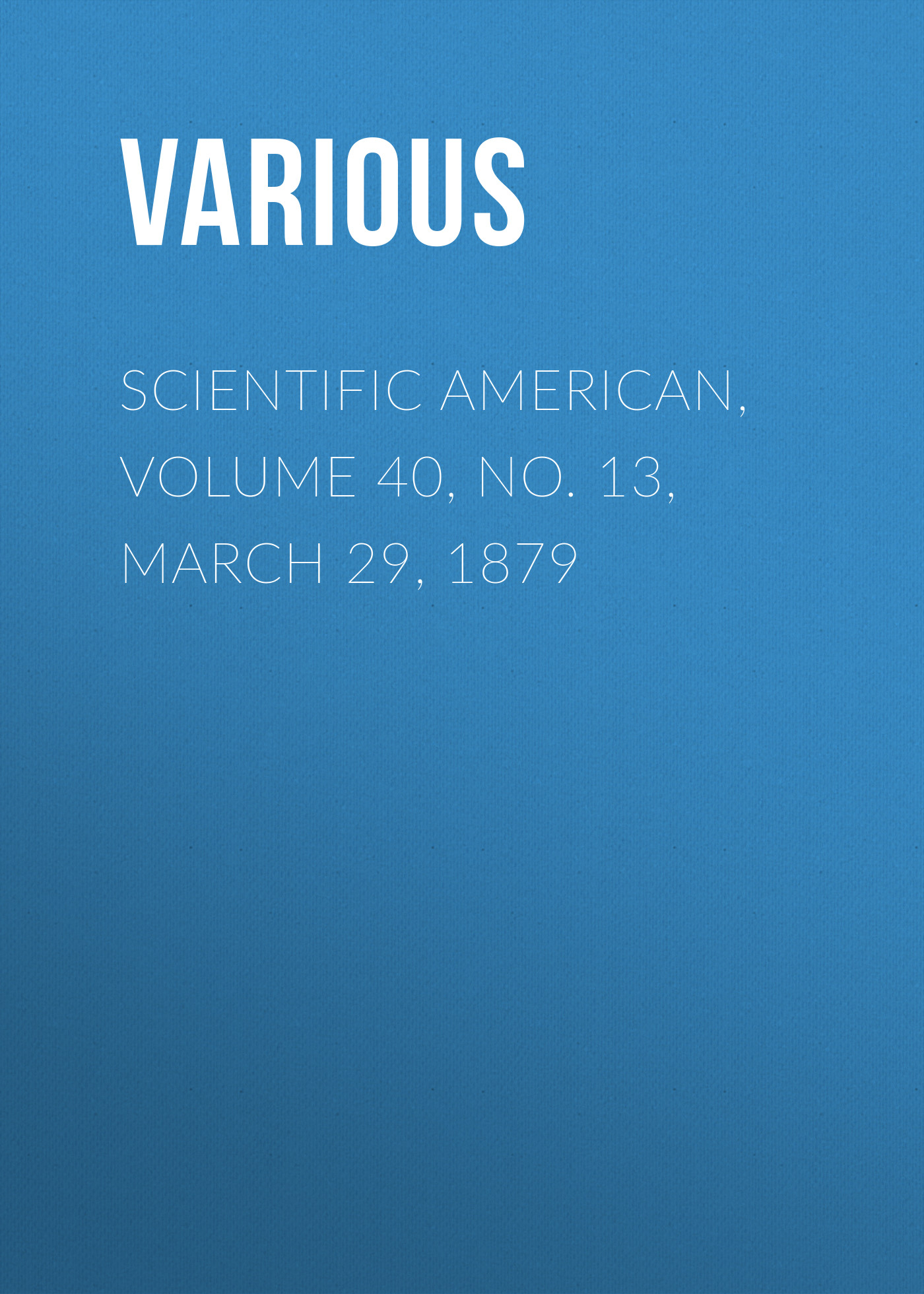 Обложка книги «Scientific American, Volume 40, No. 13, March 29, 1879»
