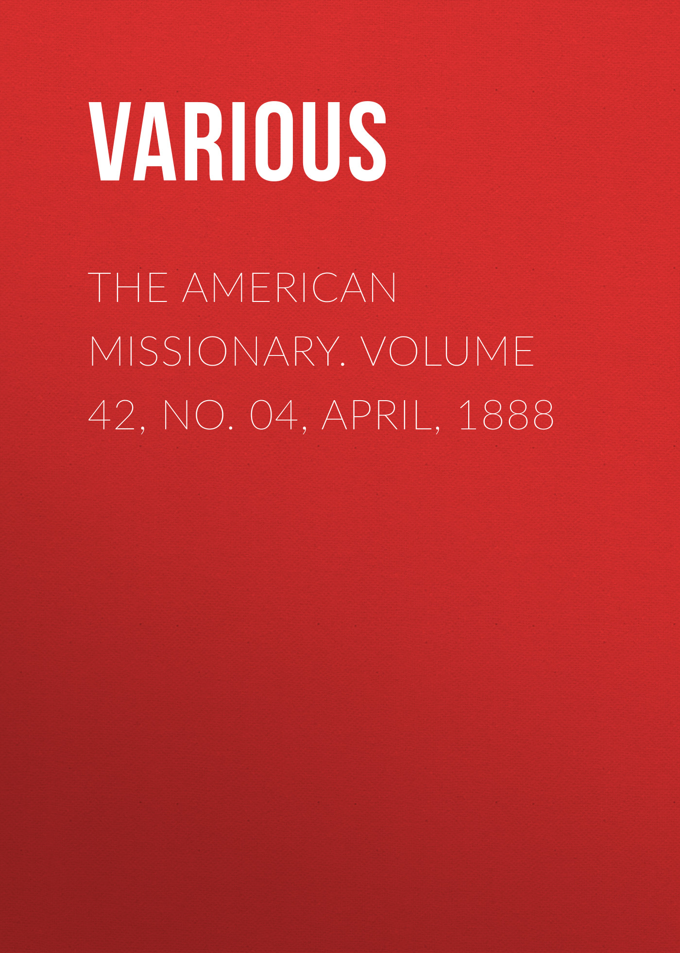 Обложка книги «The American Missionary. Volume 42, No. 04, April, 1888»