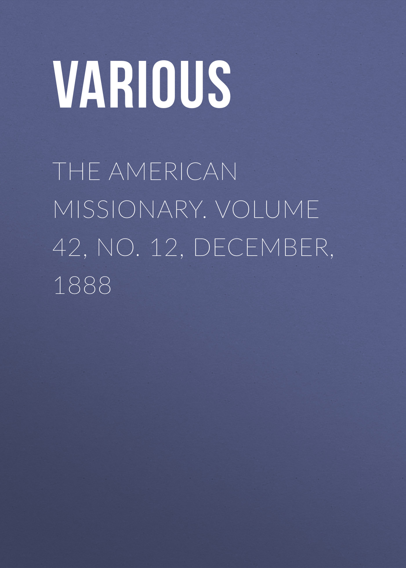 Обложка книги «The American Missionary. Volume 42, No. 12, December, 1888»