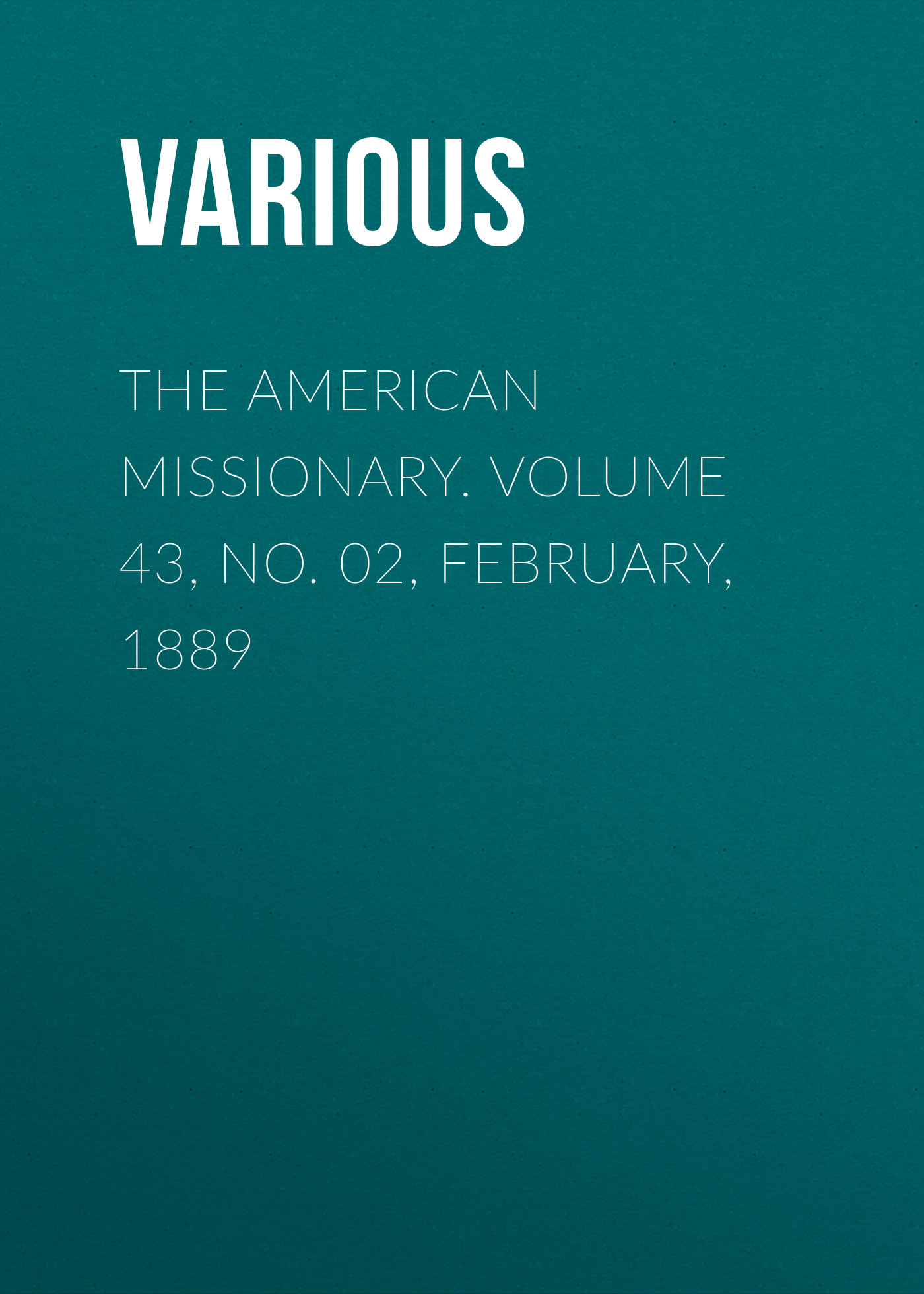 Обложка книги «The American Missionary. Volume 43, No. 02, February, 1889»
