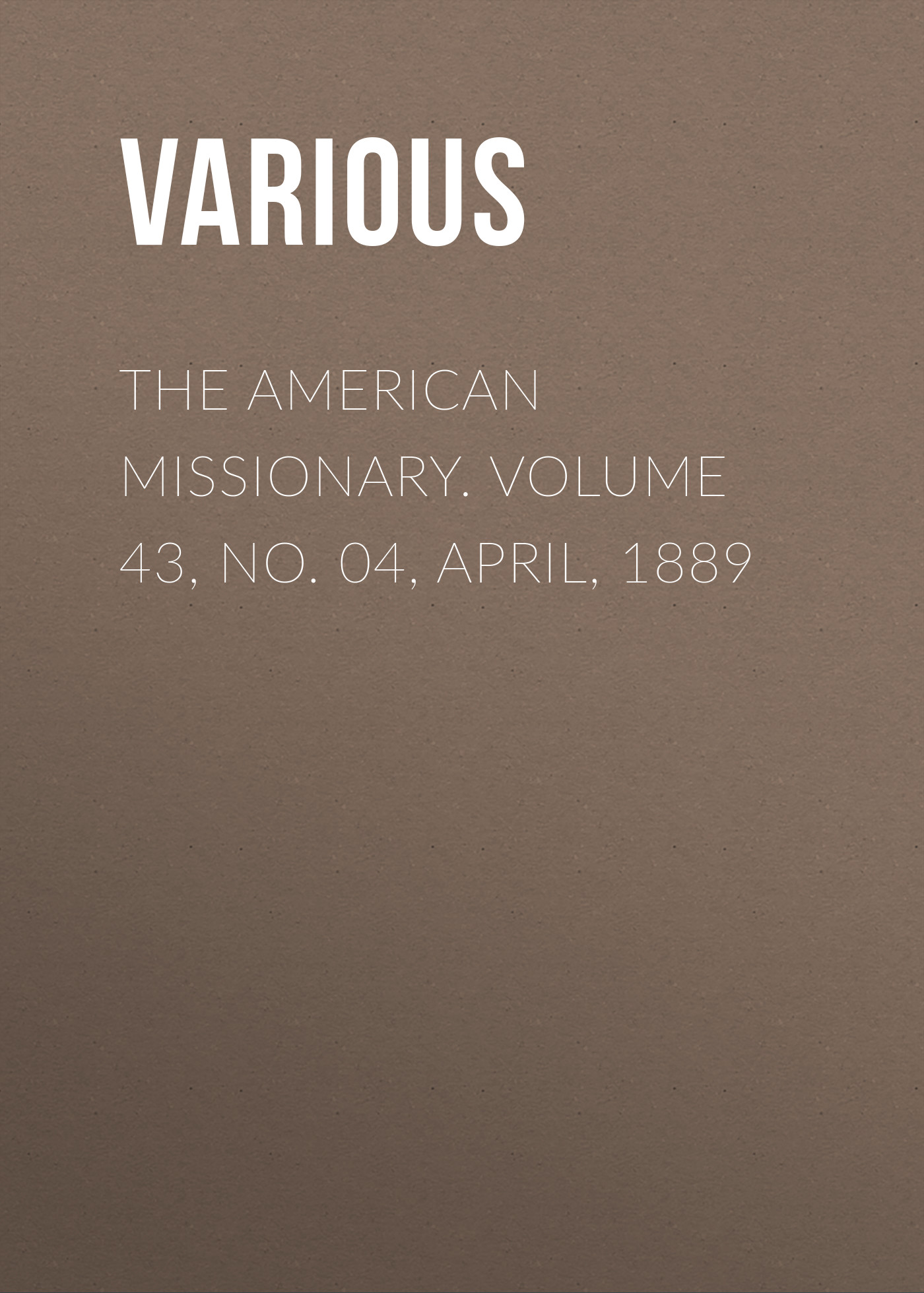 Обложка книги «The American Missionary. Volume 43, No. 04, April, 1889»