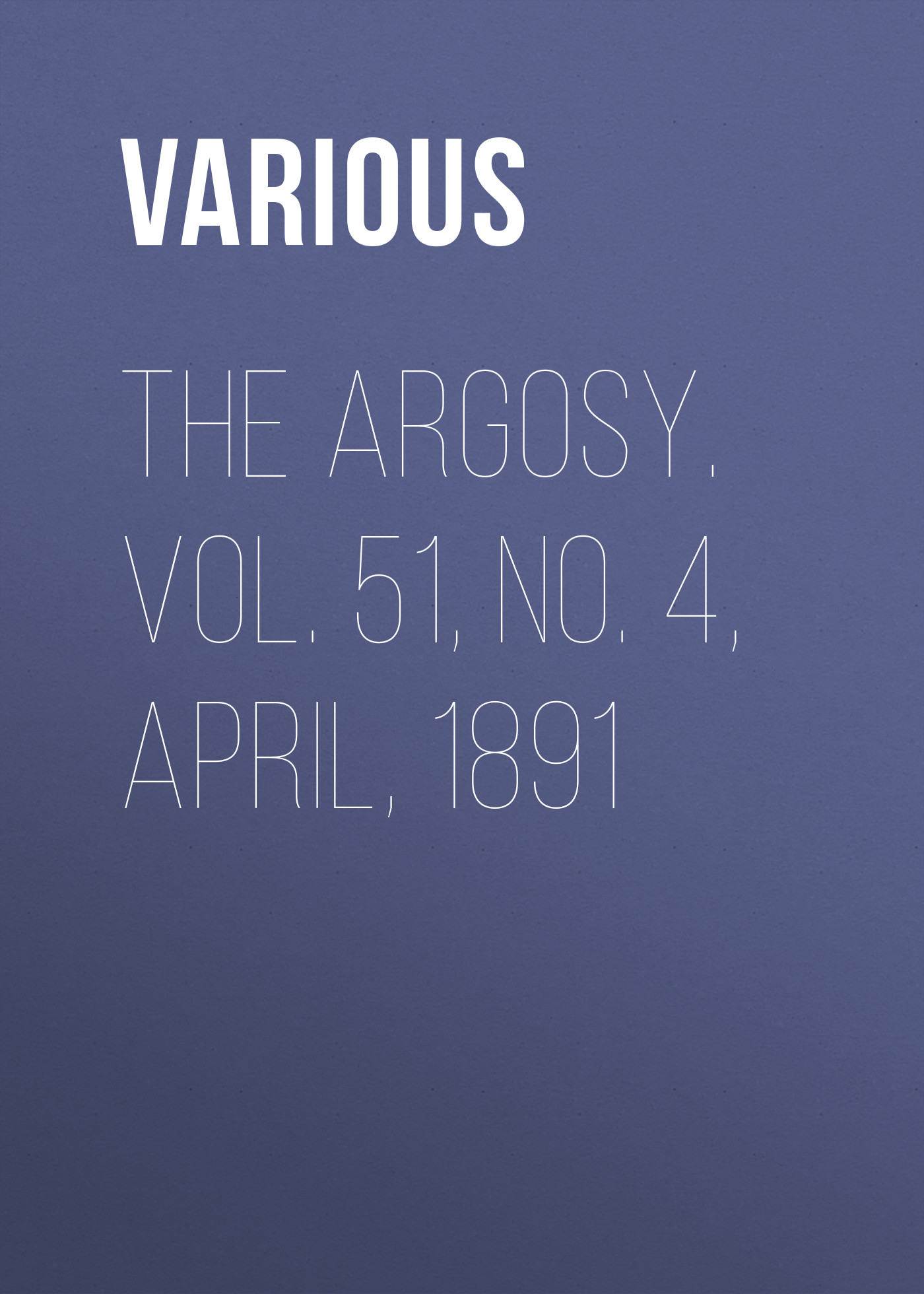 Обложка книги «The Argosy. Vol. 51, No. 4, April, 1891»