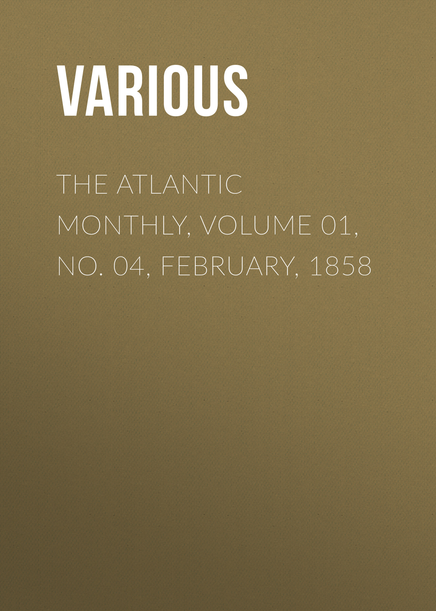 Обложка книги «The Atlantic Monthly, Volume 01, No. 04, February, 1858»