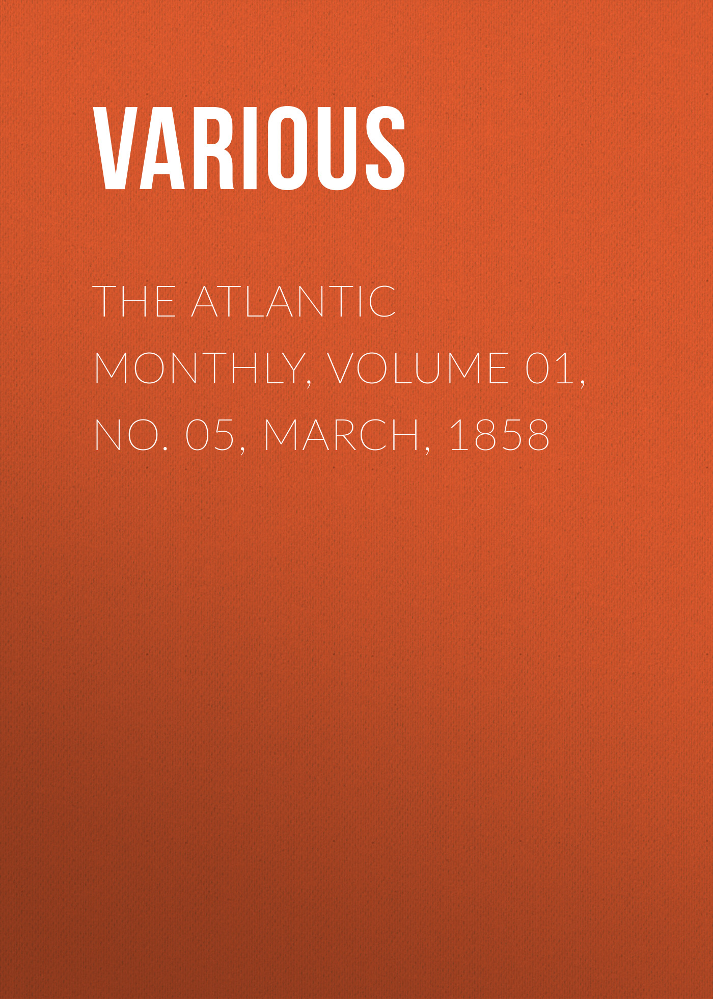 Обложка книги «The Atlantic Monthly, Volume 01, No. 05, March, 1858»