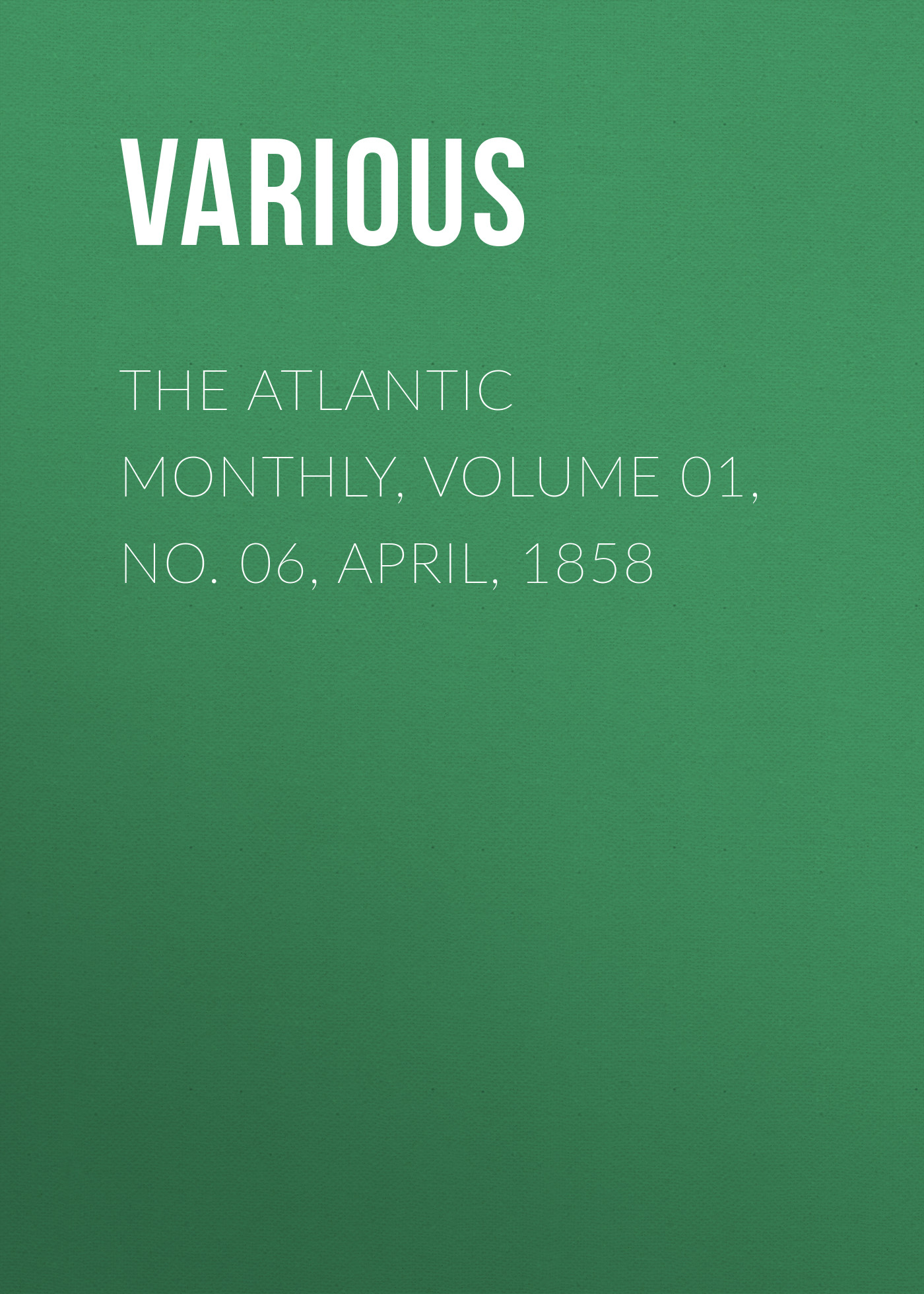 Обложка книги «The Atlantic Monthly, Volume 01, No. 06, April, 1858»