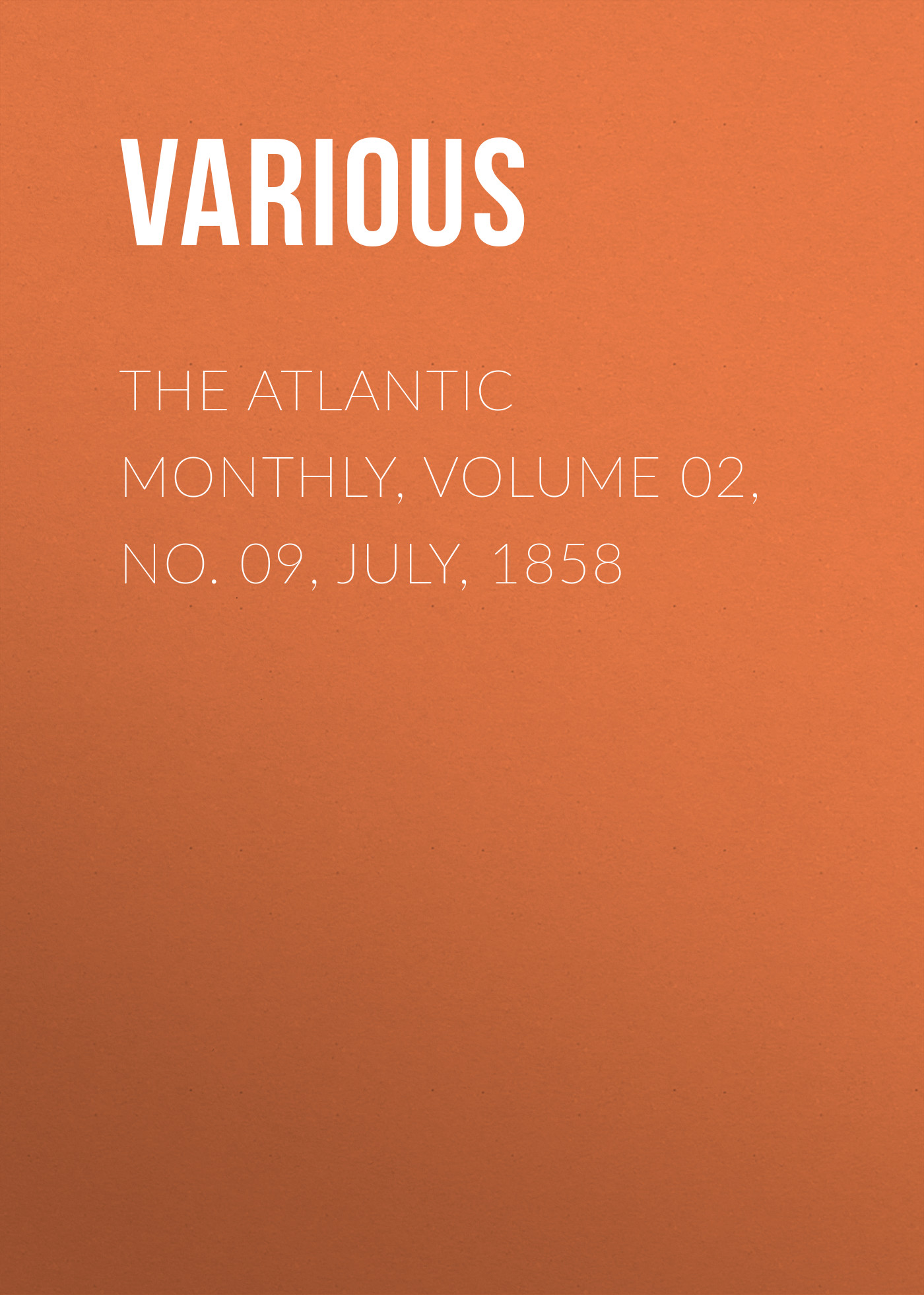 Обложка книги «The Atlantic Monthly, Volume 02, No. 09, July, 1858»