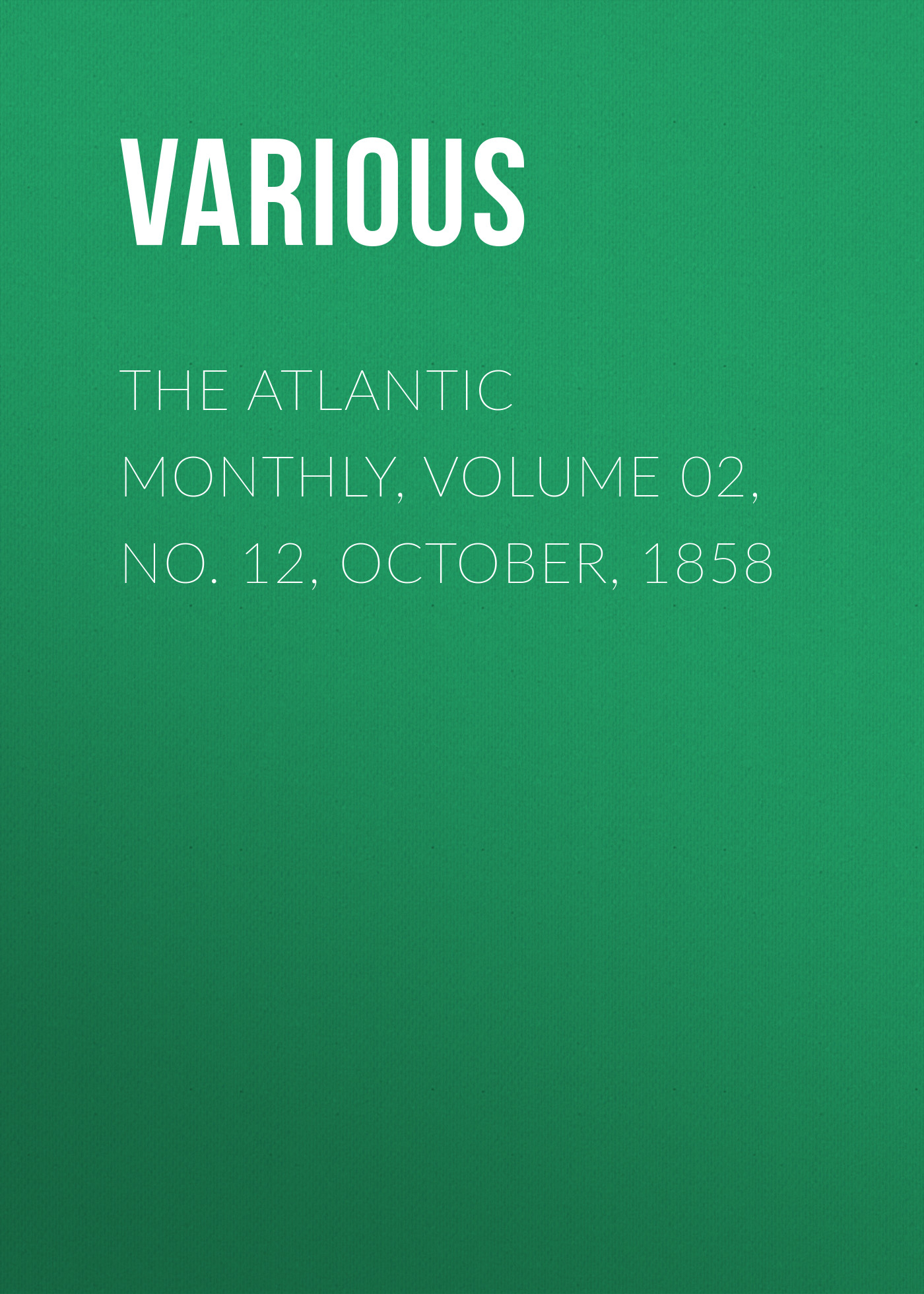 Обложка книги «The Atlantic Monthly, Volume 02, No. 12, October, 1858»