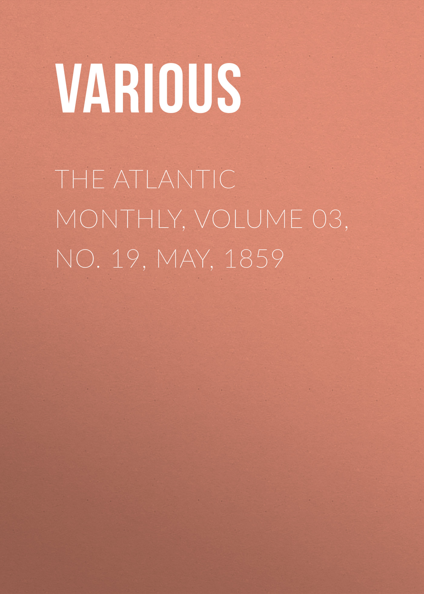 Обложка книги «The Atlantic Monthly, Volume 03, No. 19, May, 1859»