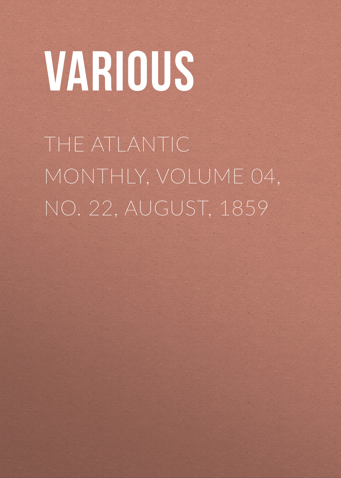 Обложка книги «The Atlantic Monthly, Volume 04, No. 22, August, 1859»