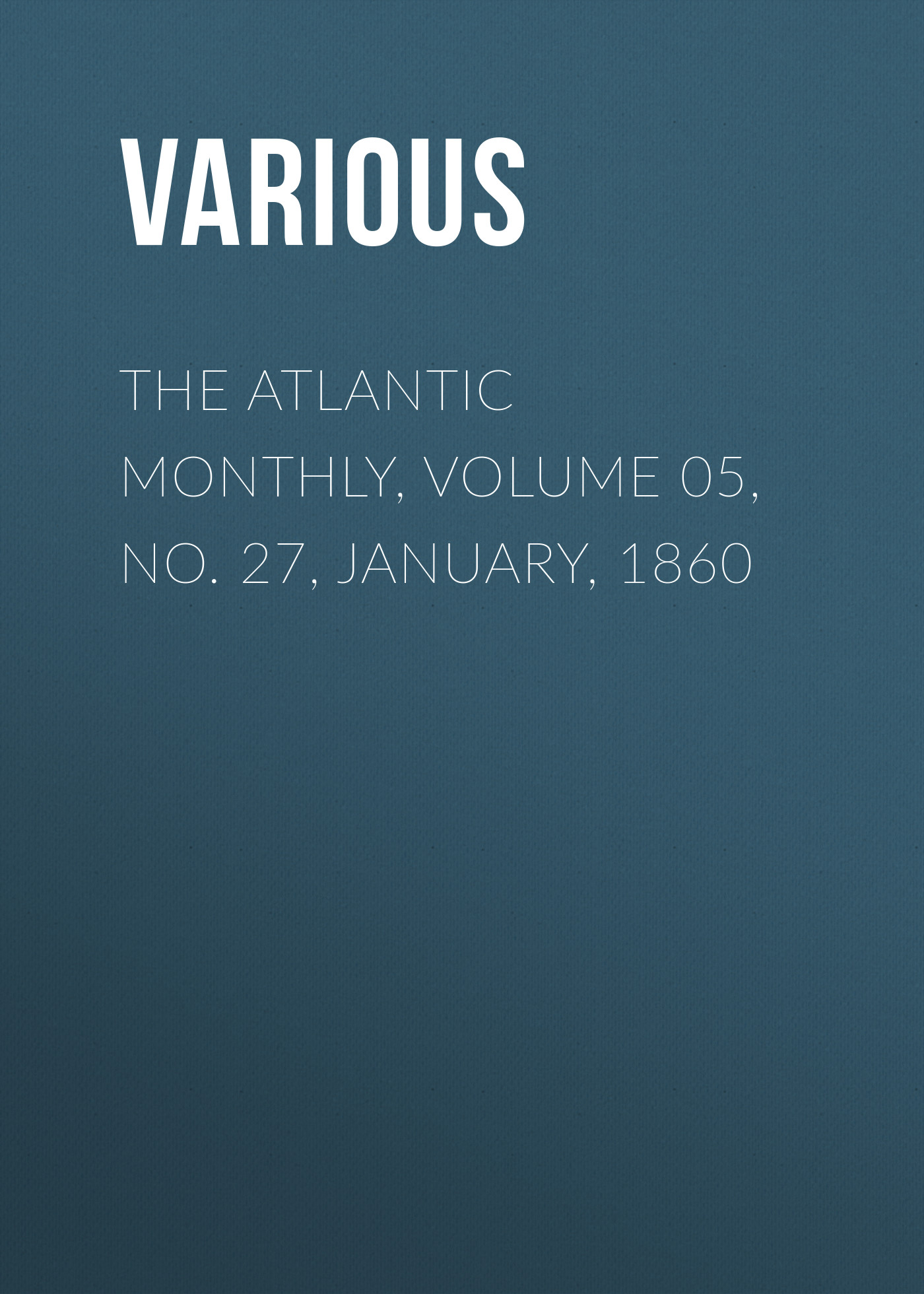 Обложка книги «The Atlantic Monthly, Volume 05, No. 27, January, 1860»