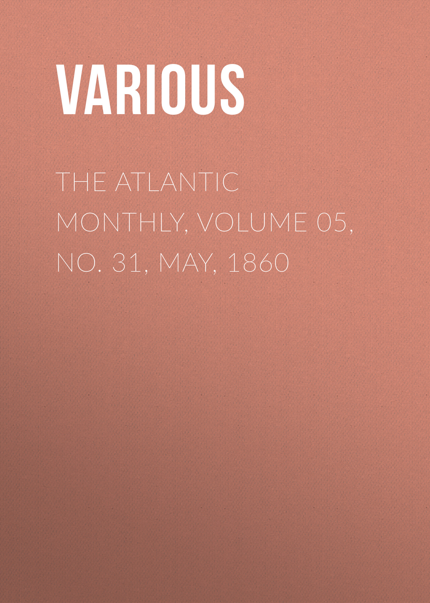 Обложка книги «The Atlantic Monthly, Volume 05, No. 31, May, 1860»