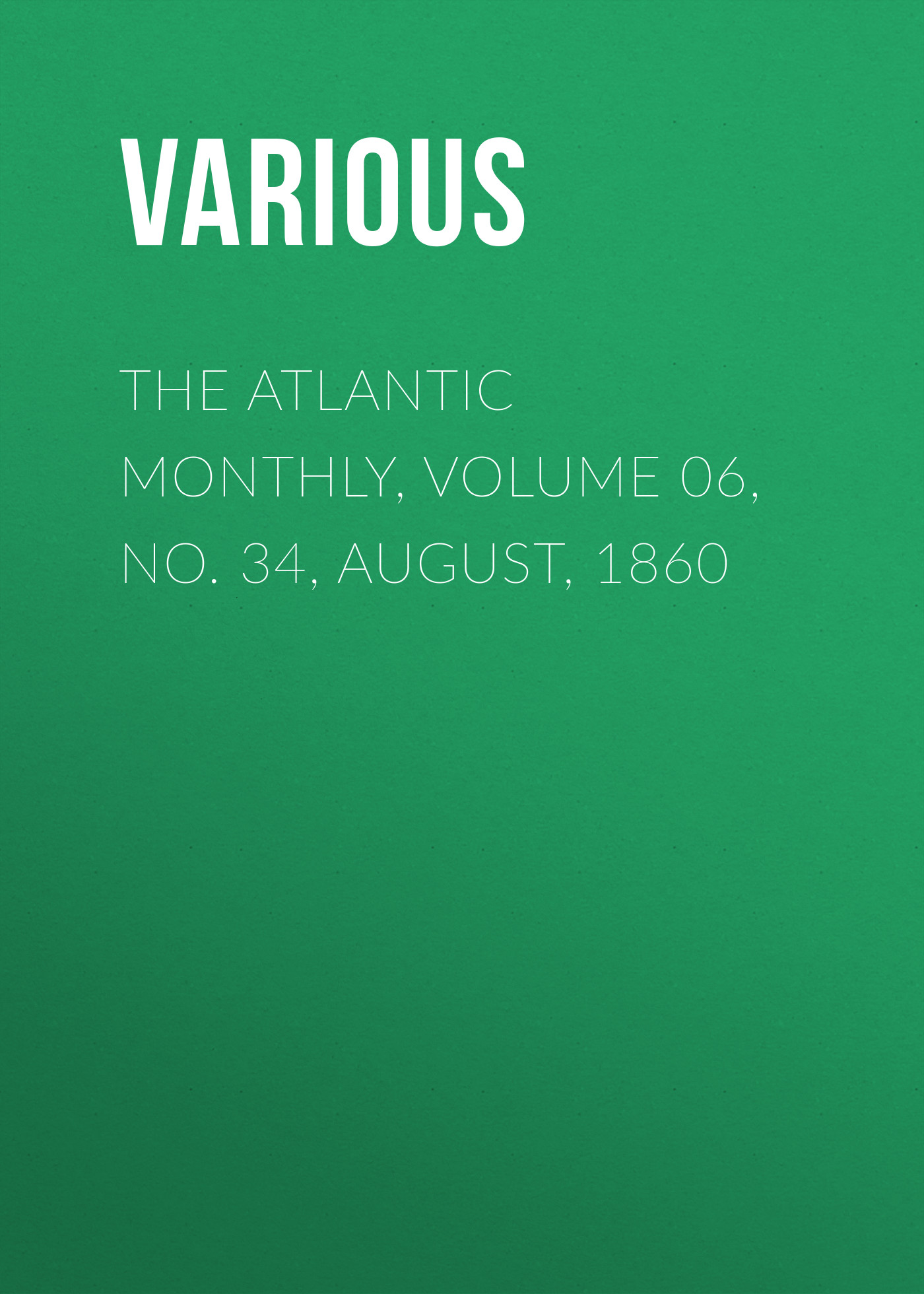 Обложка книги «The Atlantic Monthly, Volume 06, No. 34, August, 1860»