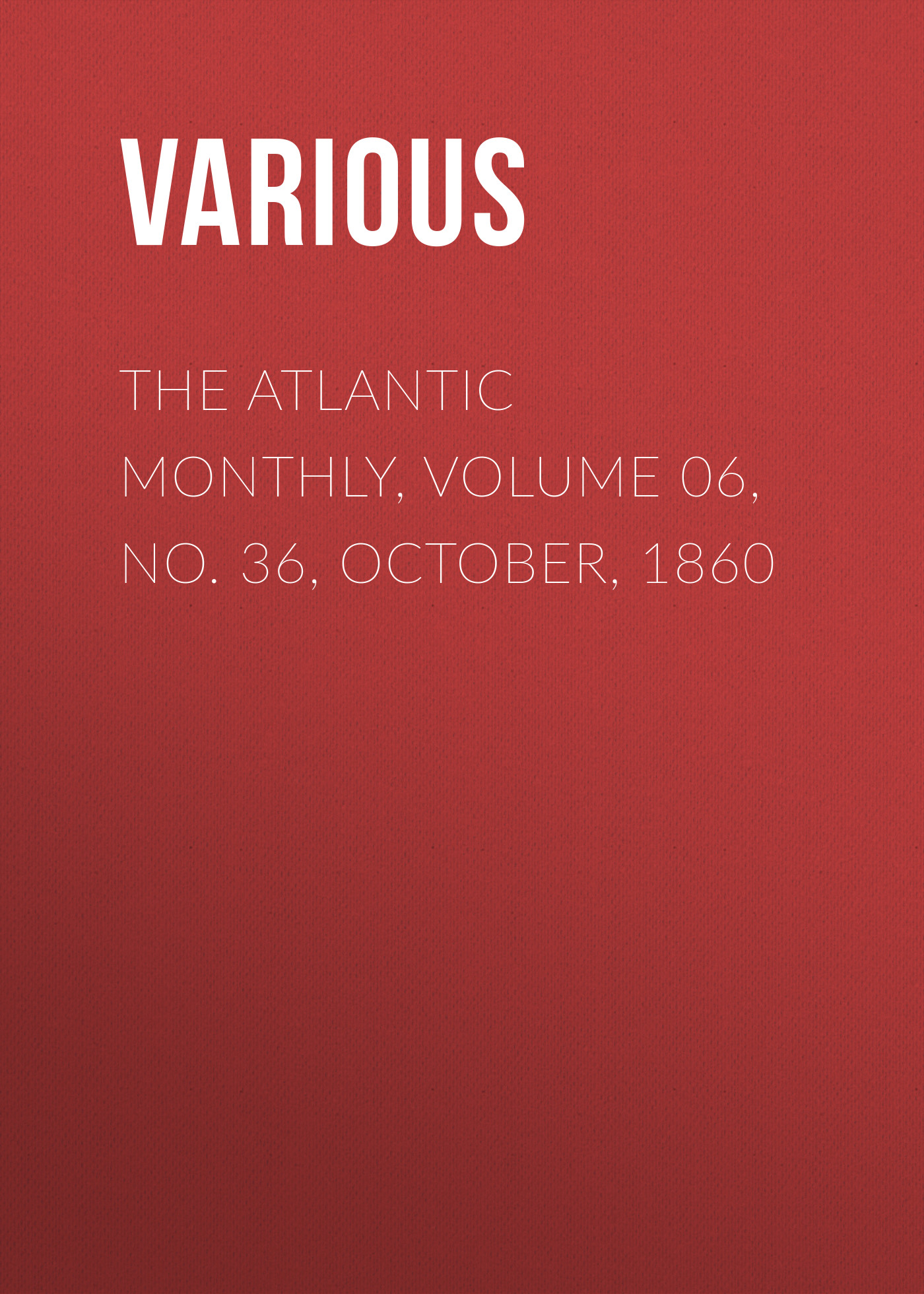 Обложка книги «The Atlantic Monthly, Volume 06, No. 36, October, 1860»