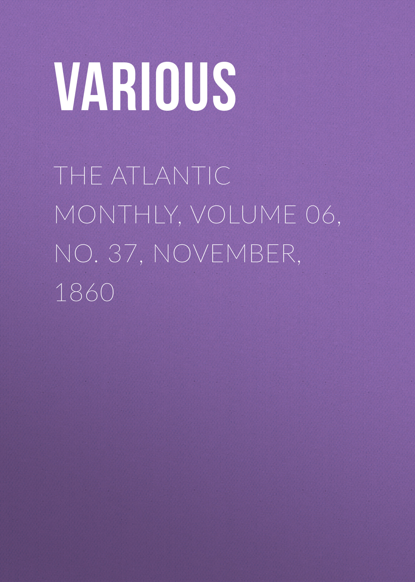 Обложка книги «The Atlantic Monthly, Volume 06, No. 37, November, 1860»