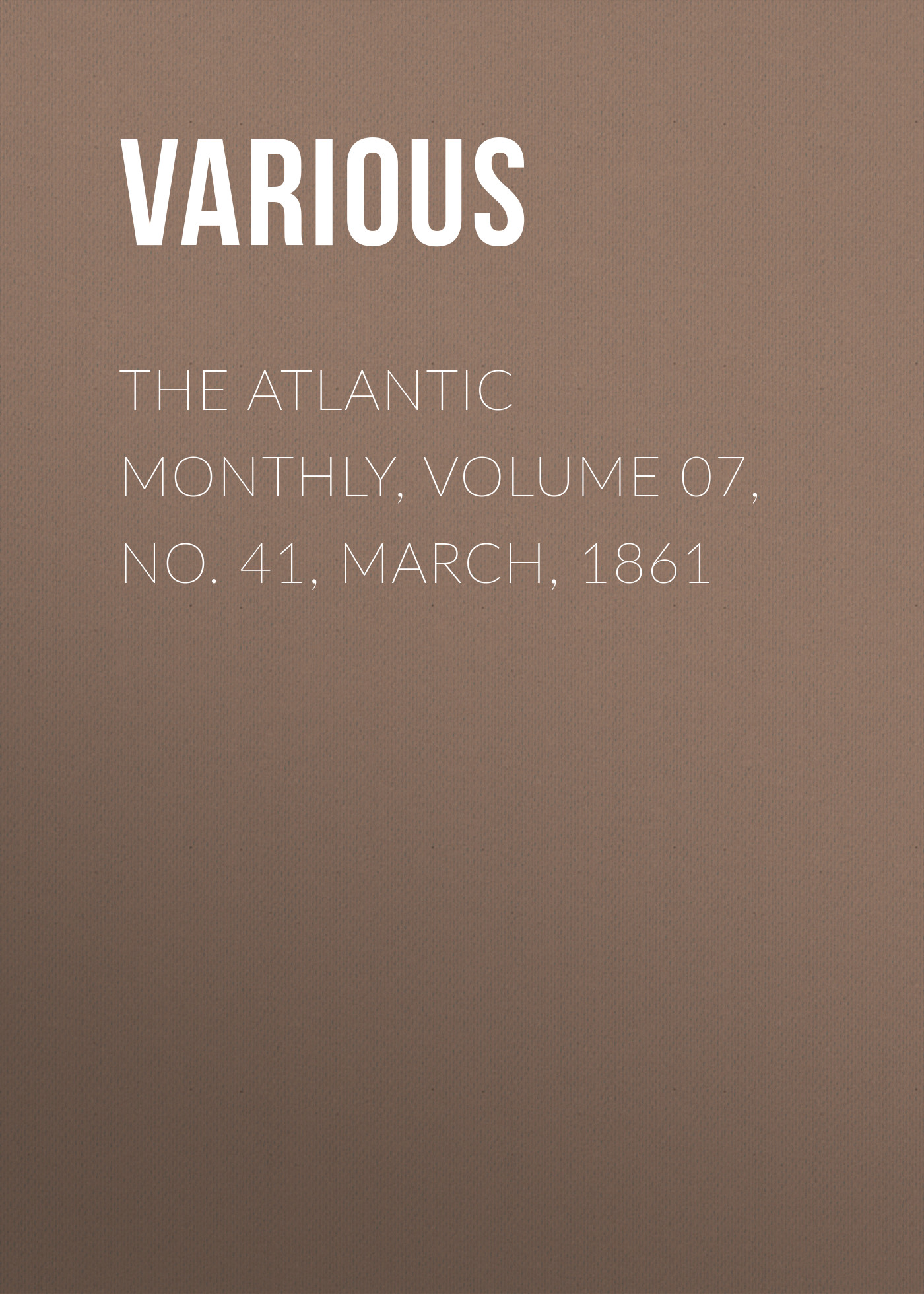 Обложка книги «The Atlantic Monthly, Volume 07, No. 41, March, 1861»
