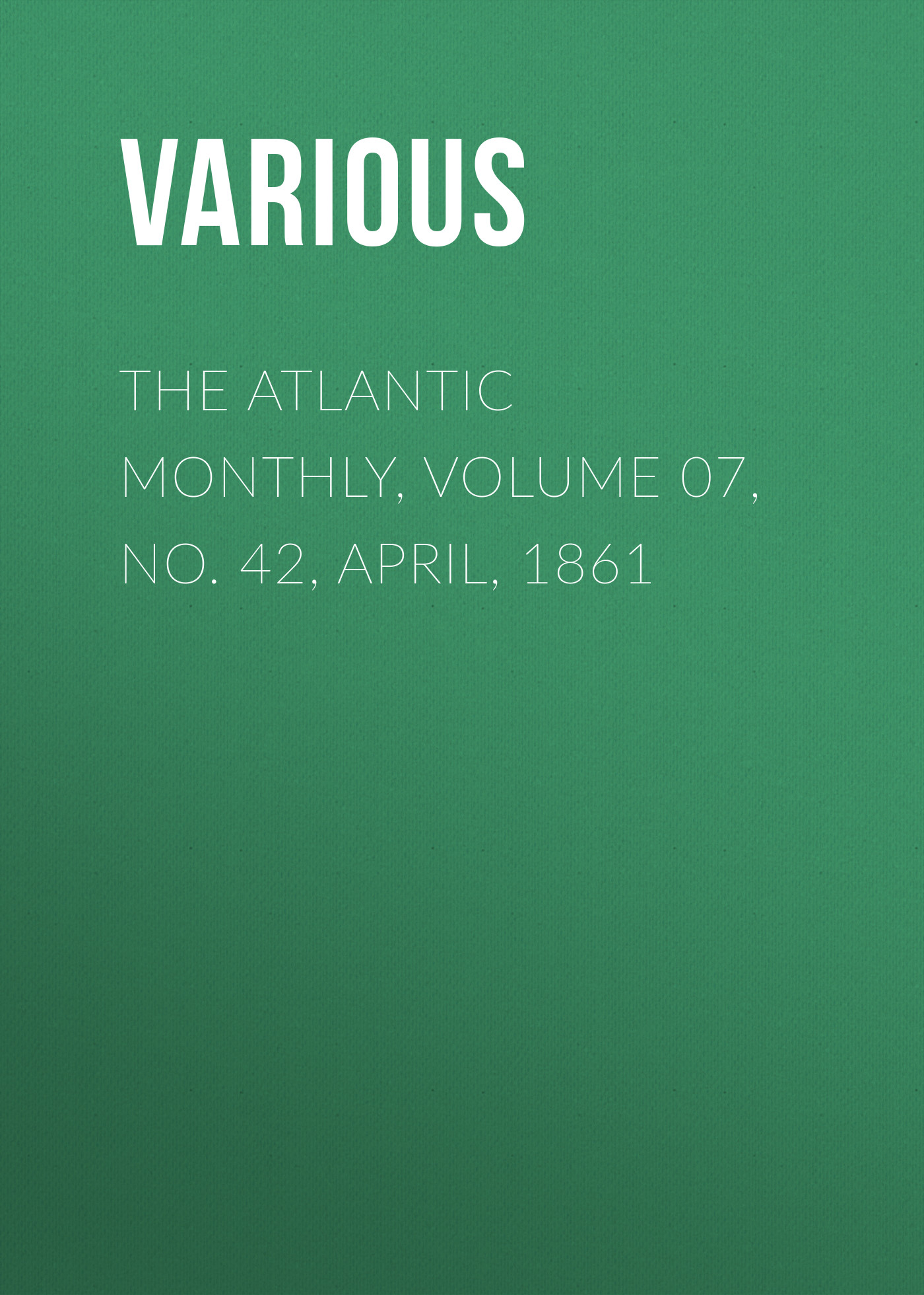 Обложка книги «The Atlantic Monthly, Volume 07, No. 42, April, 1861»