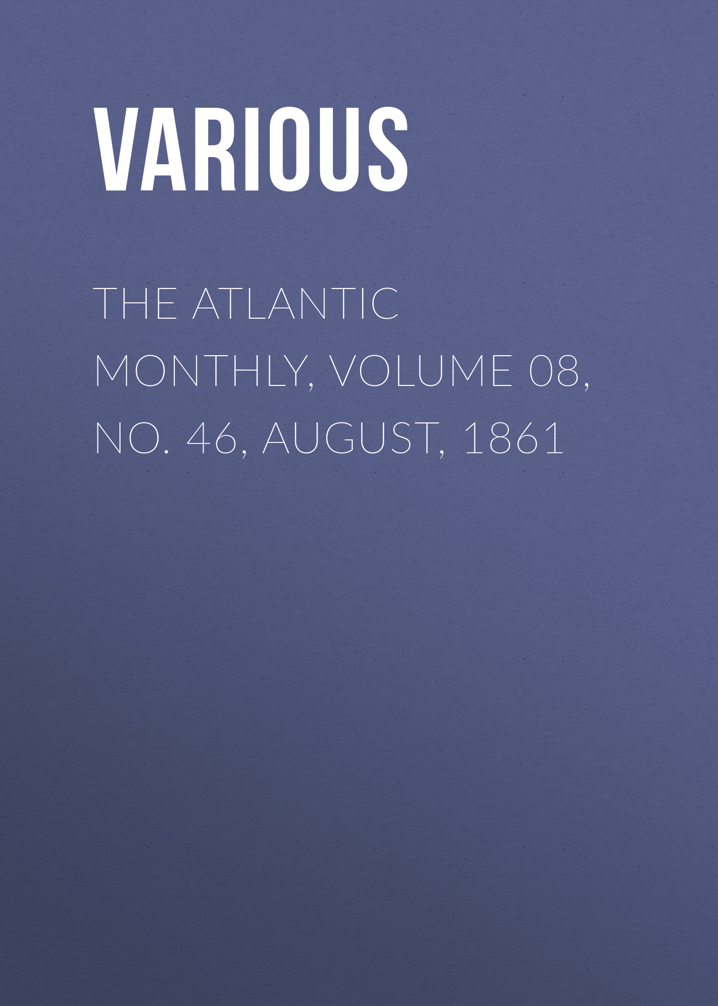 Обложка книги «The Atlantic Monthly, Volume 08, No. 46, August, 1861»