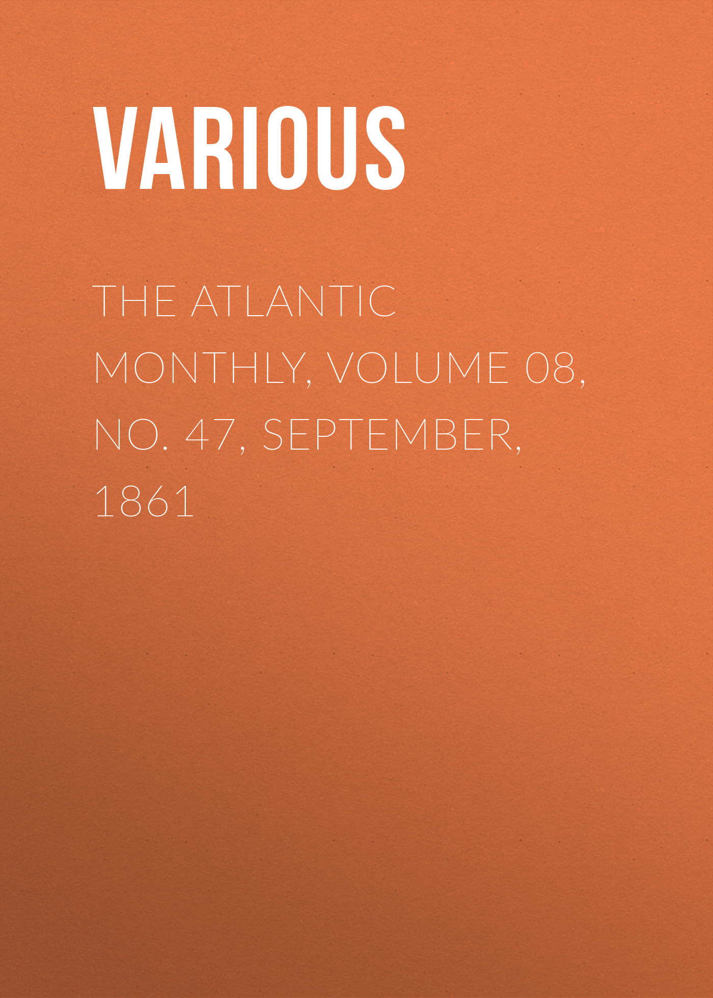 Обложка книги «The Atlantic Monthly, Volume 08, No. 47, September, 1861»