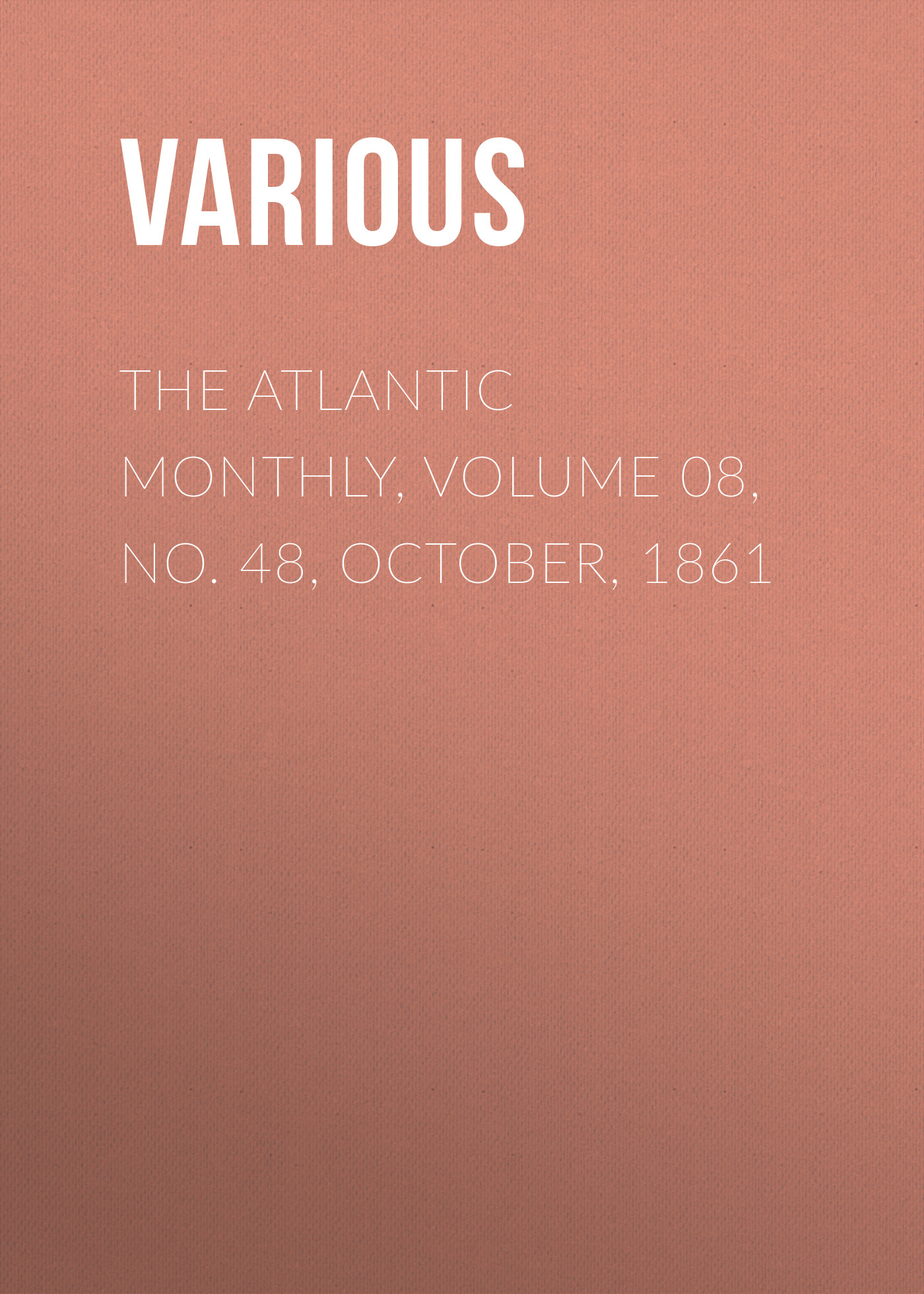 Обложка книги «The Atlantic Monthly, Volume 08, No. 48, October, 1861»