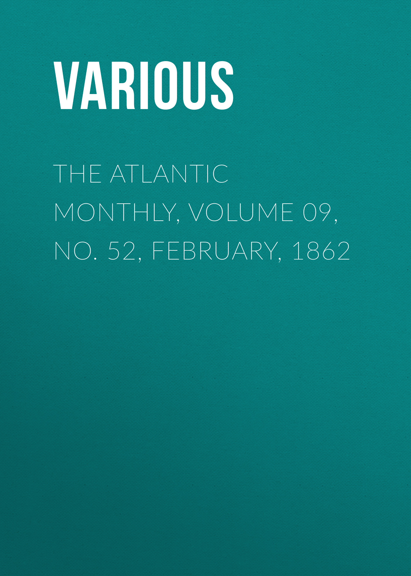 Обложка книги «The Atlantic Monthly, Volume 09, No. 52, February, 1862»