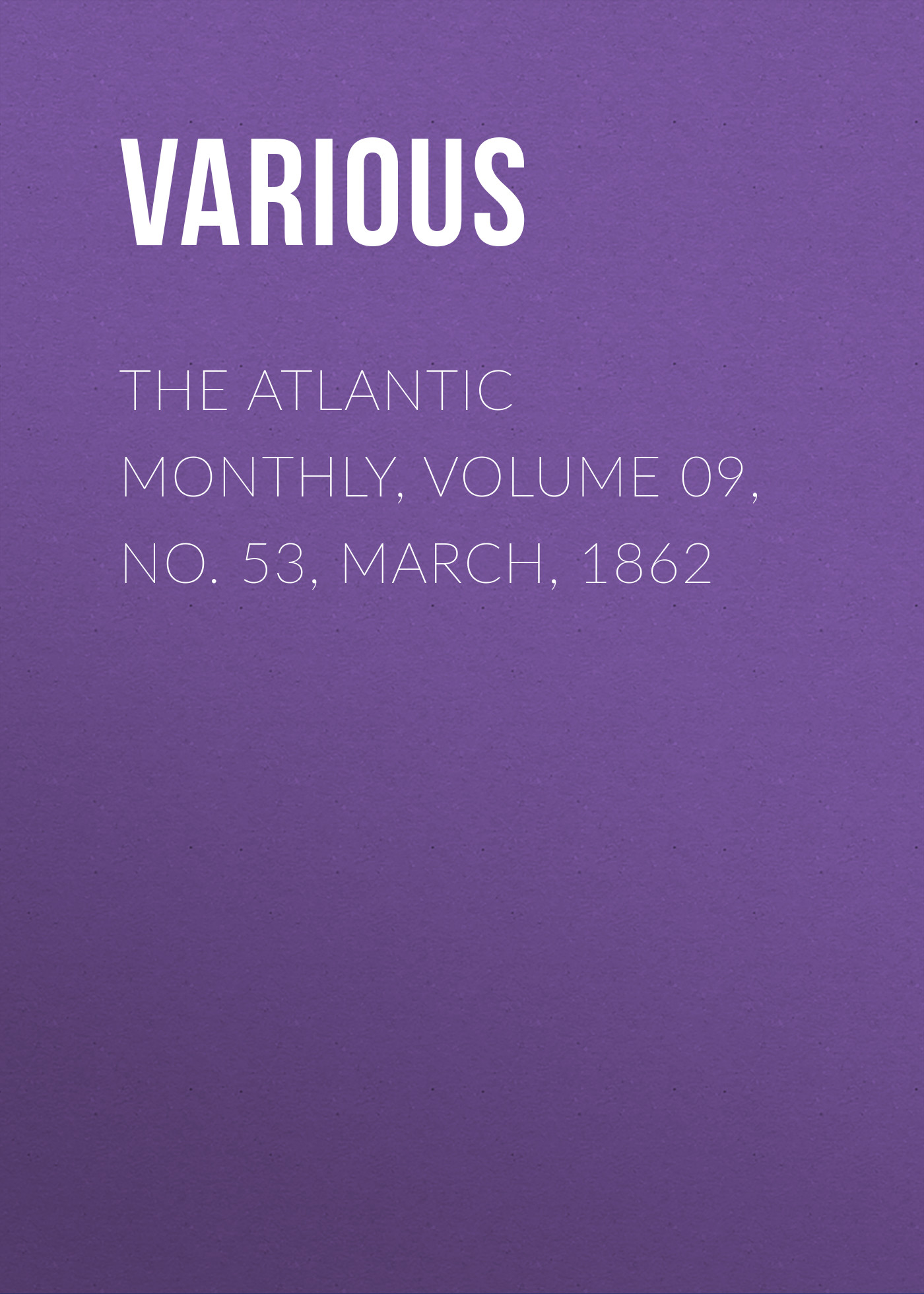 Обложка книги «The Atlantic Monthly, Volume 09, No. 53, March, 1862»