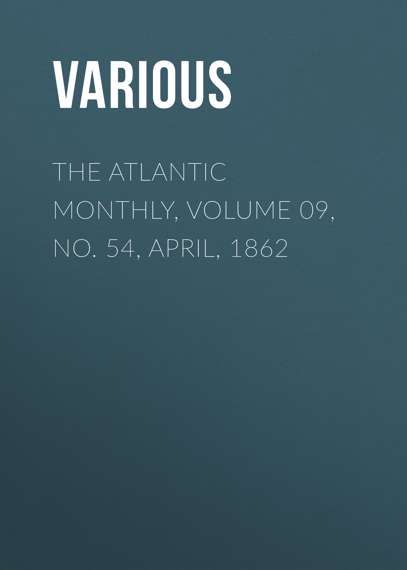Обложка книги «The Atlantic Monthly, Volume 09, No. 54, April, 1862»
