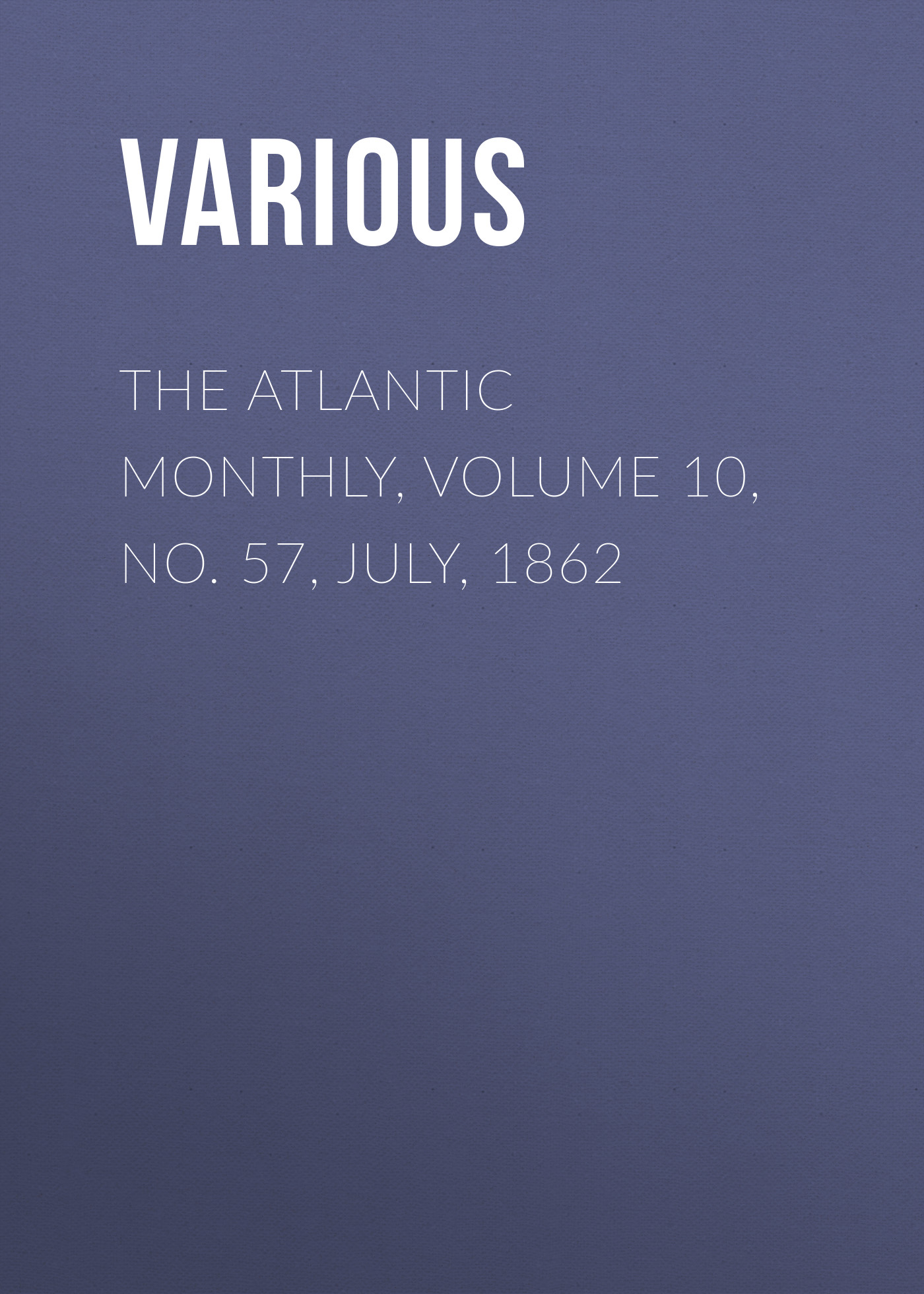 Обложка книги «The Atlantic Monthly, Volume 10, No. 57, July, 1862»