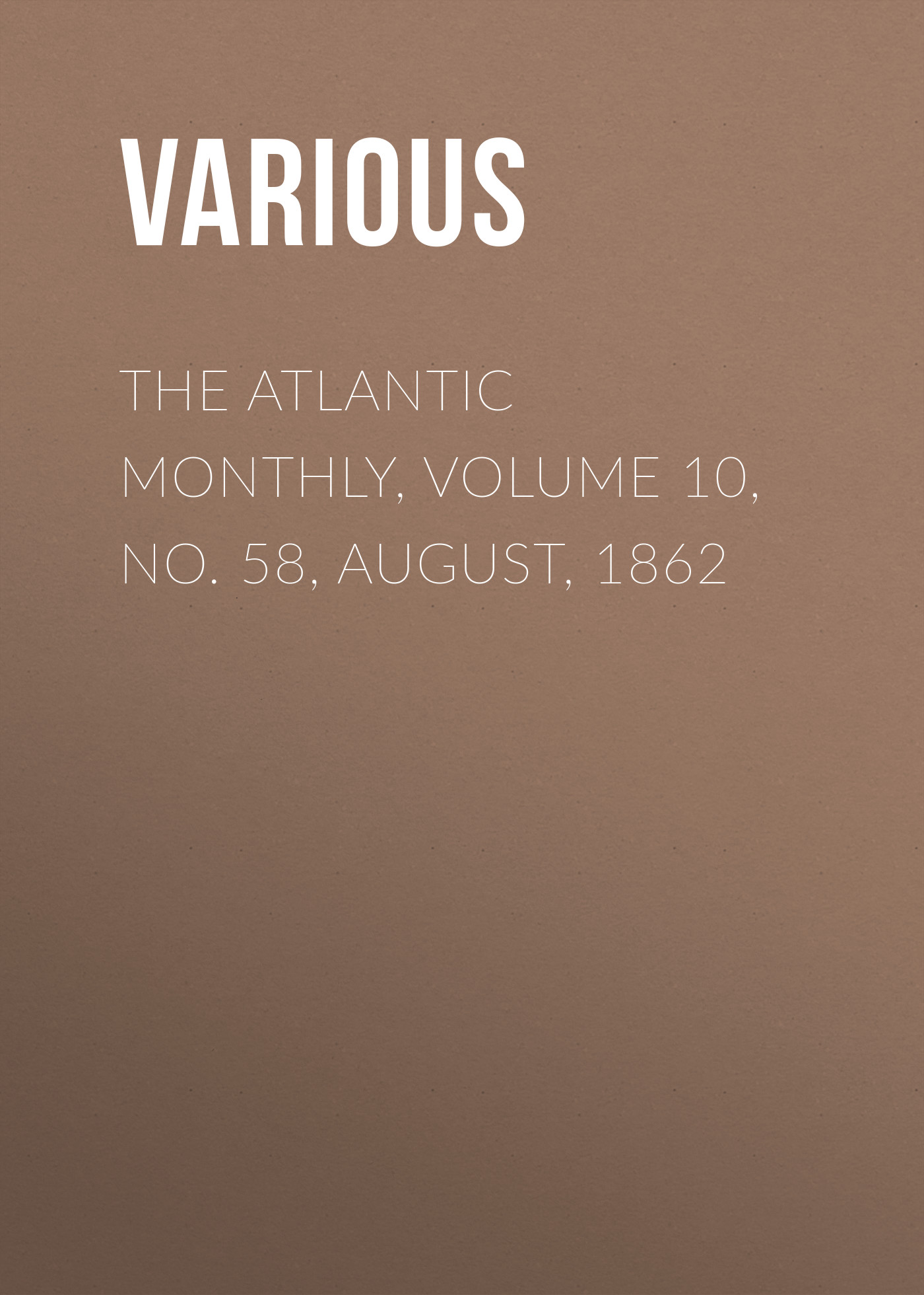 Обложка книги «The Atlantic Monthly, Volume 10, No. 58, August, 1862»
