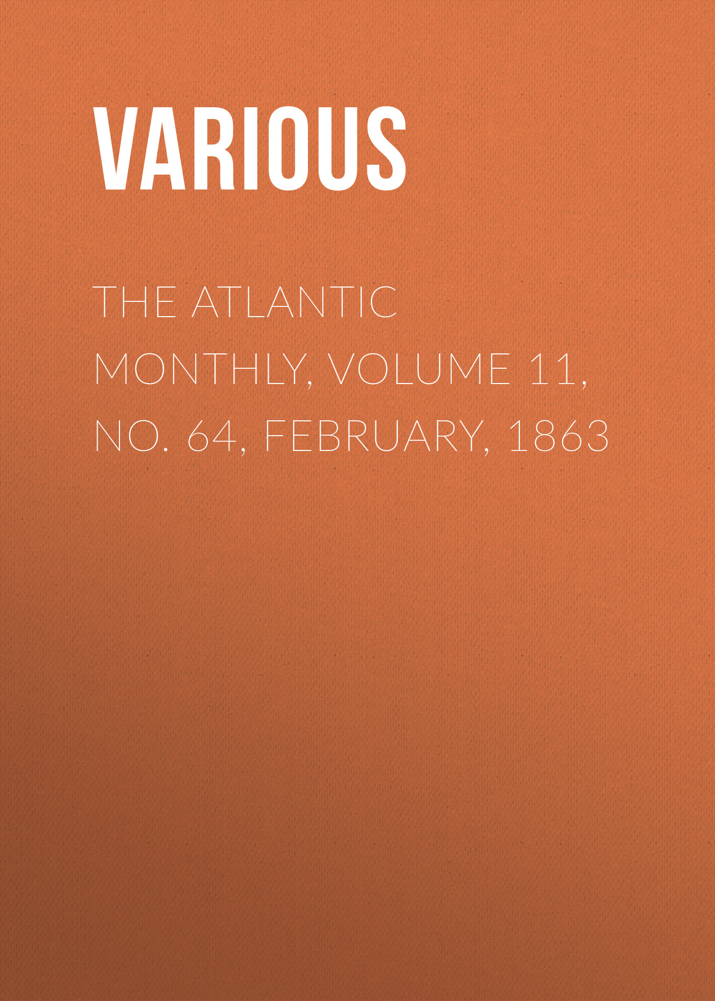 Обложка книги «The Atlantic Monthly, Volume 11, No. 64, February, 1863»