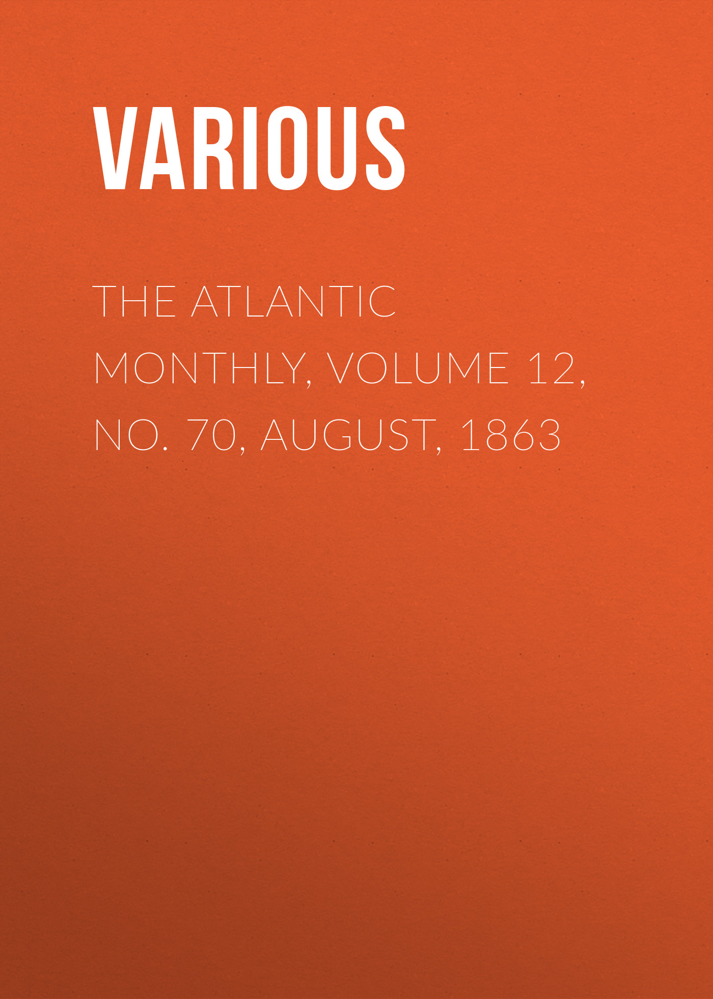 Обложка книги «The Atlantic Monthly, Volume 12, No. 70, August, 1863»