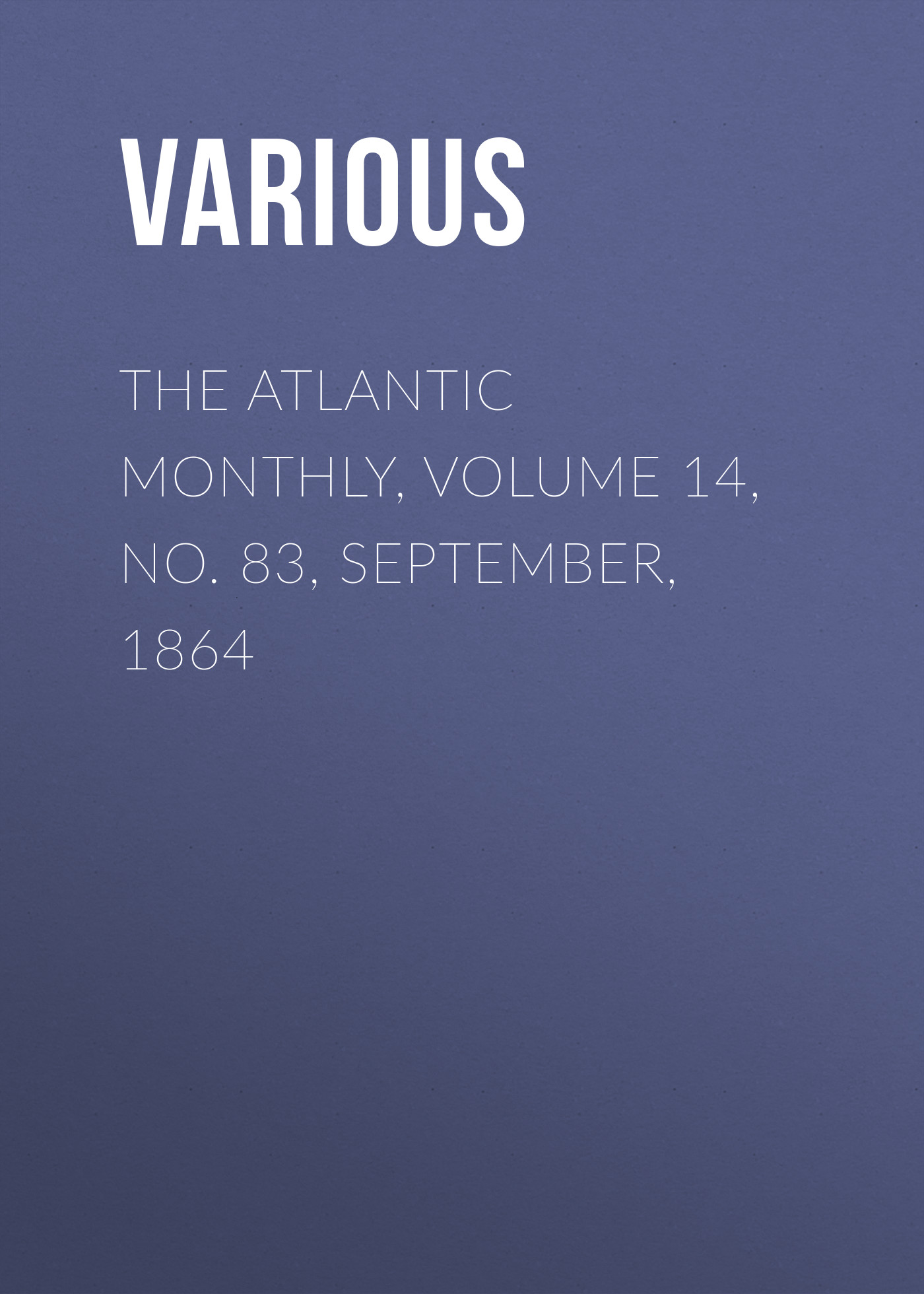 Обложка книги «The Atlantic Monthly, Volume 14, No. 83, September, 1864»