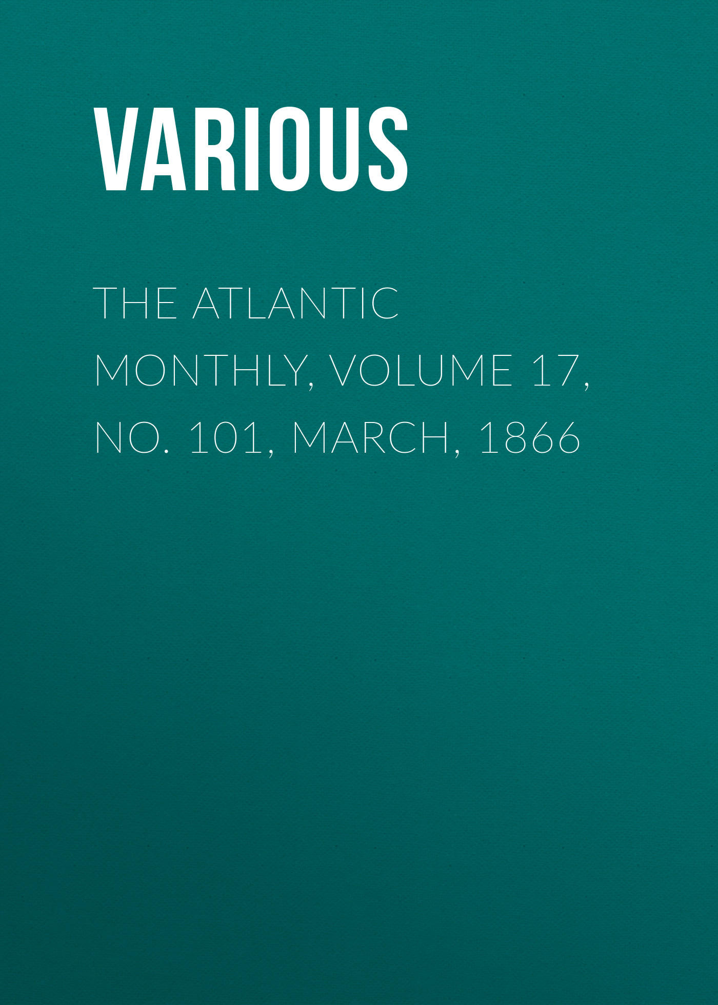 Обложка книги «The Atlantic Monthly, Volume 17, No. 101, March, 1866»