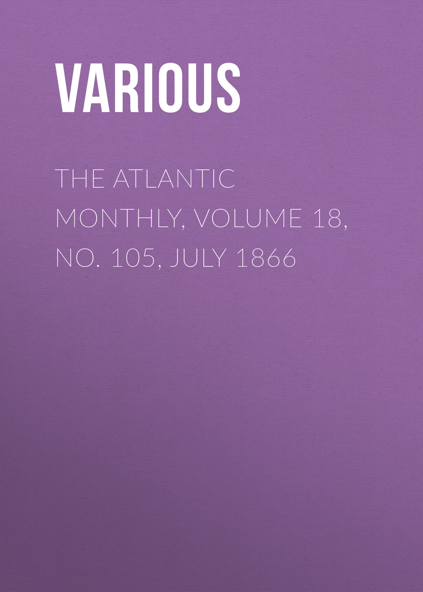 Обложка книги «The Atlantic Monthly, Volume 18, No. 105, July 1866»