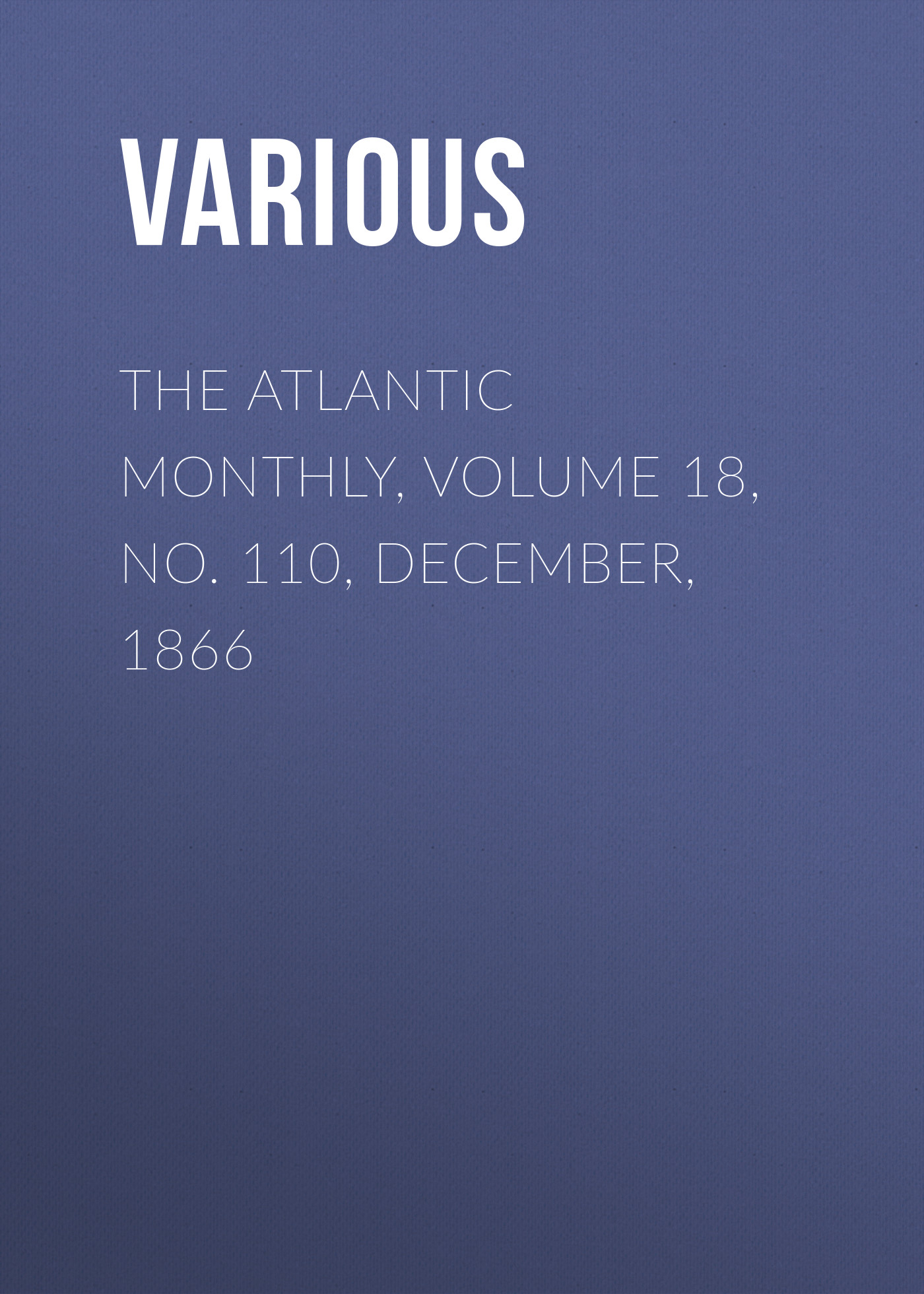 Обложка книги «The Atlantic Monthly, Volume 18, No. 110, December, 1866»