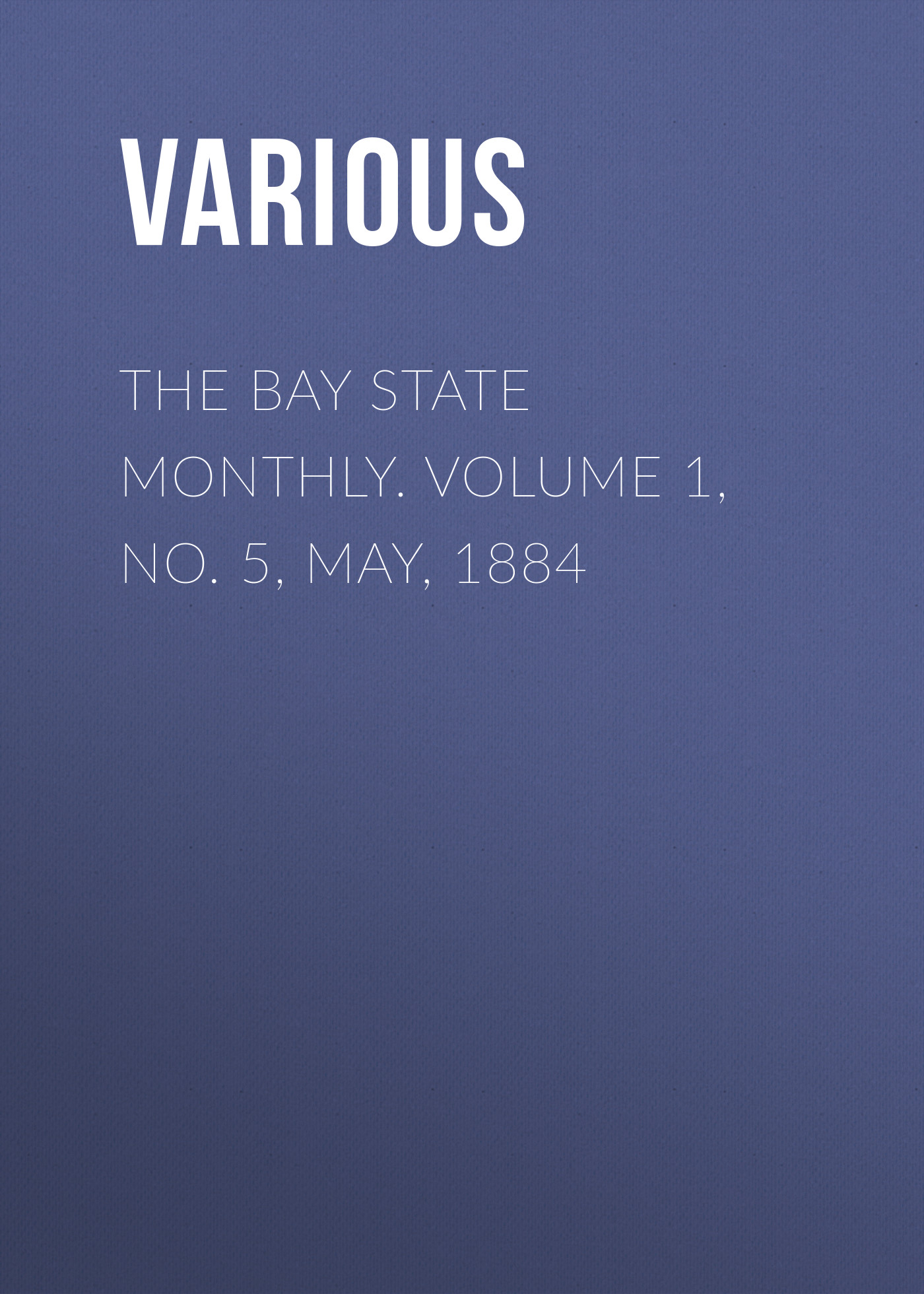 Обложка книги «The Bay State Monthly. Volume 1, No. 5, May, 1884»