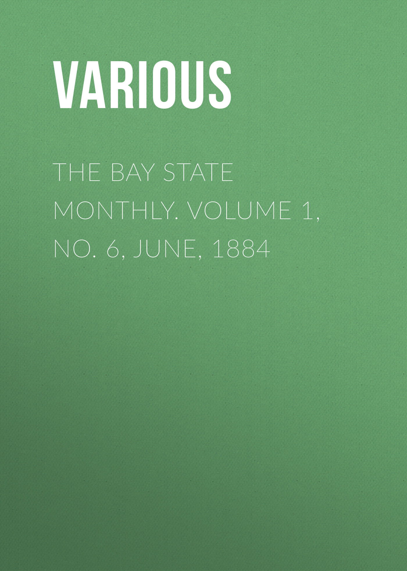 Обложка книги «The Bay State Monthly. Volume 1, No. 6, June, 1884»