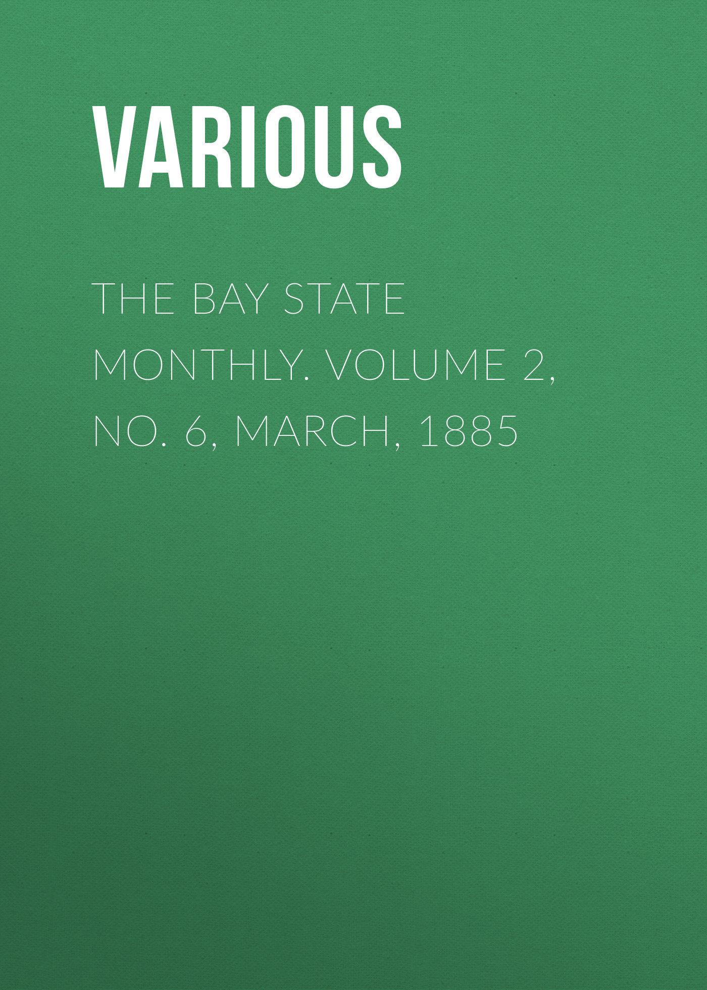 Обложка книги «The Bay State Monthly. Volume 2, No. 6, March, 1885»